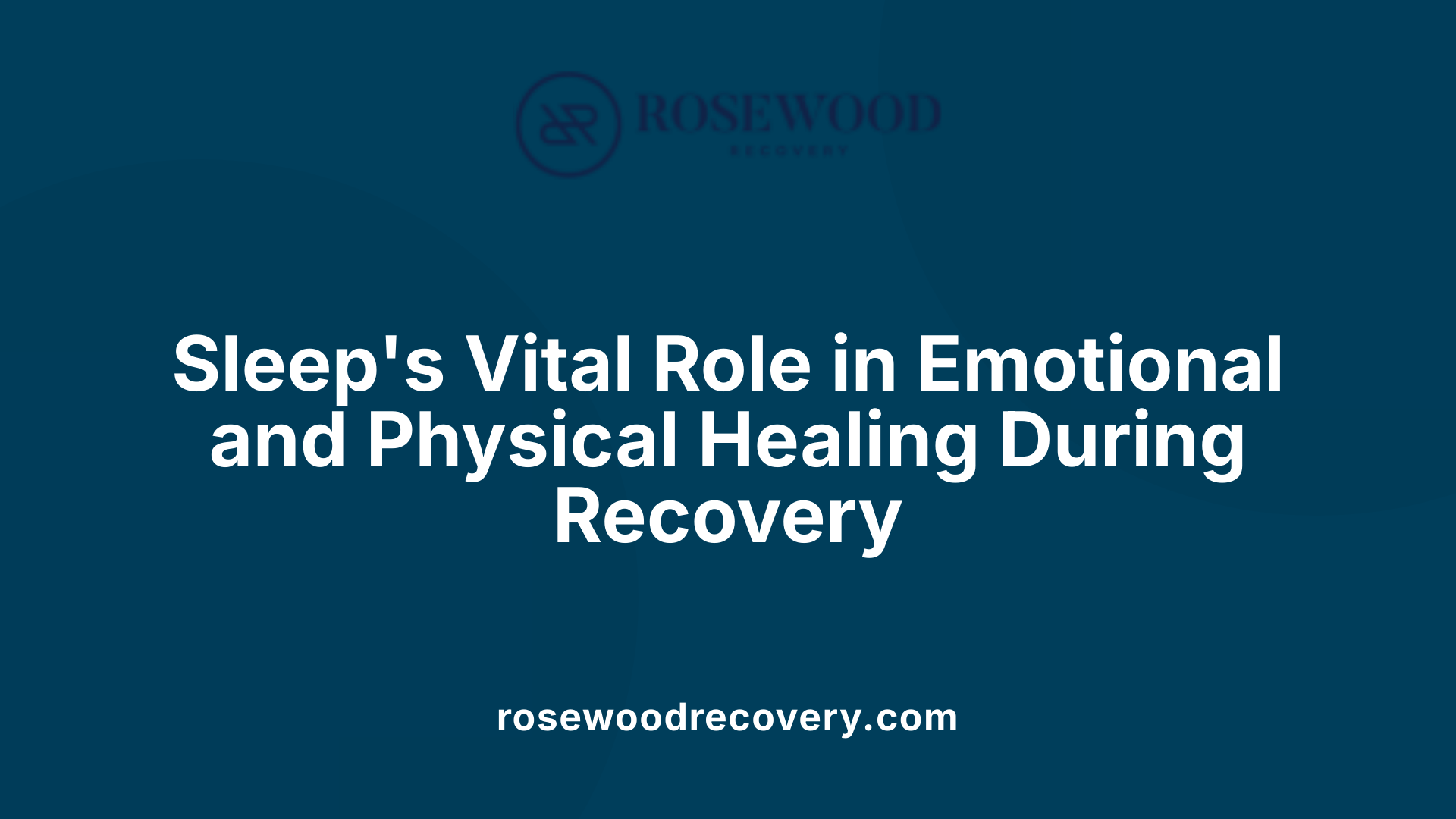 Sleep's Vital Role in Emotional and Physical Healing During Recovery