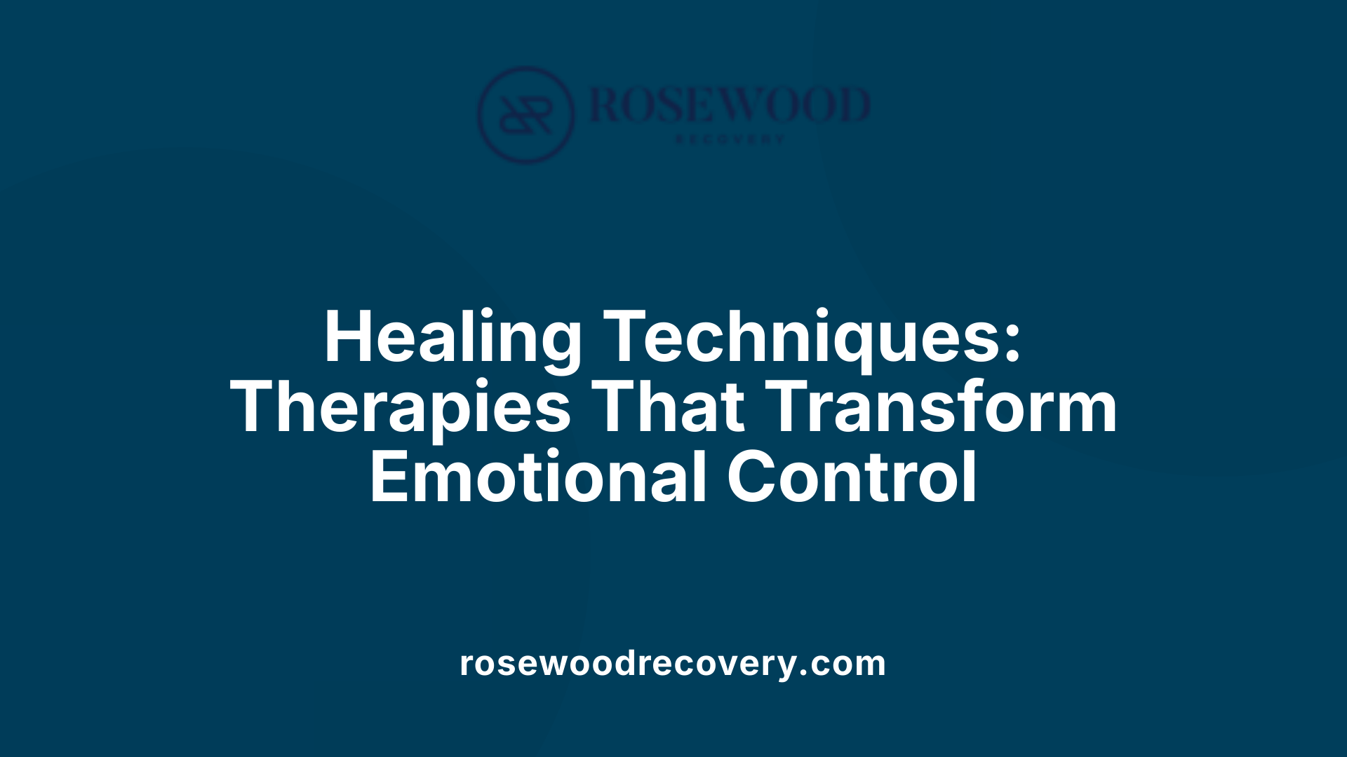 Healing Techniques: Therapies That Transform Emotional Control