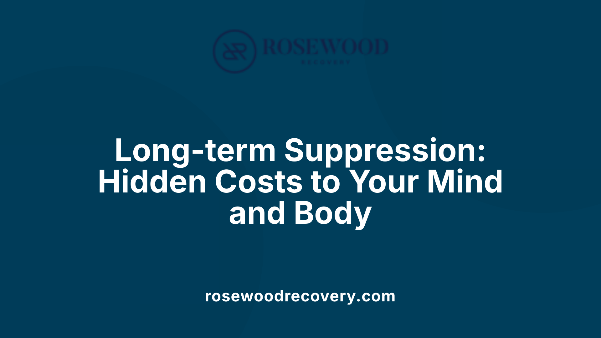 Long-term Suppression: Hidden Costs to Your Mind and Body