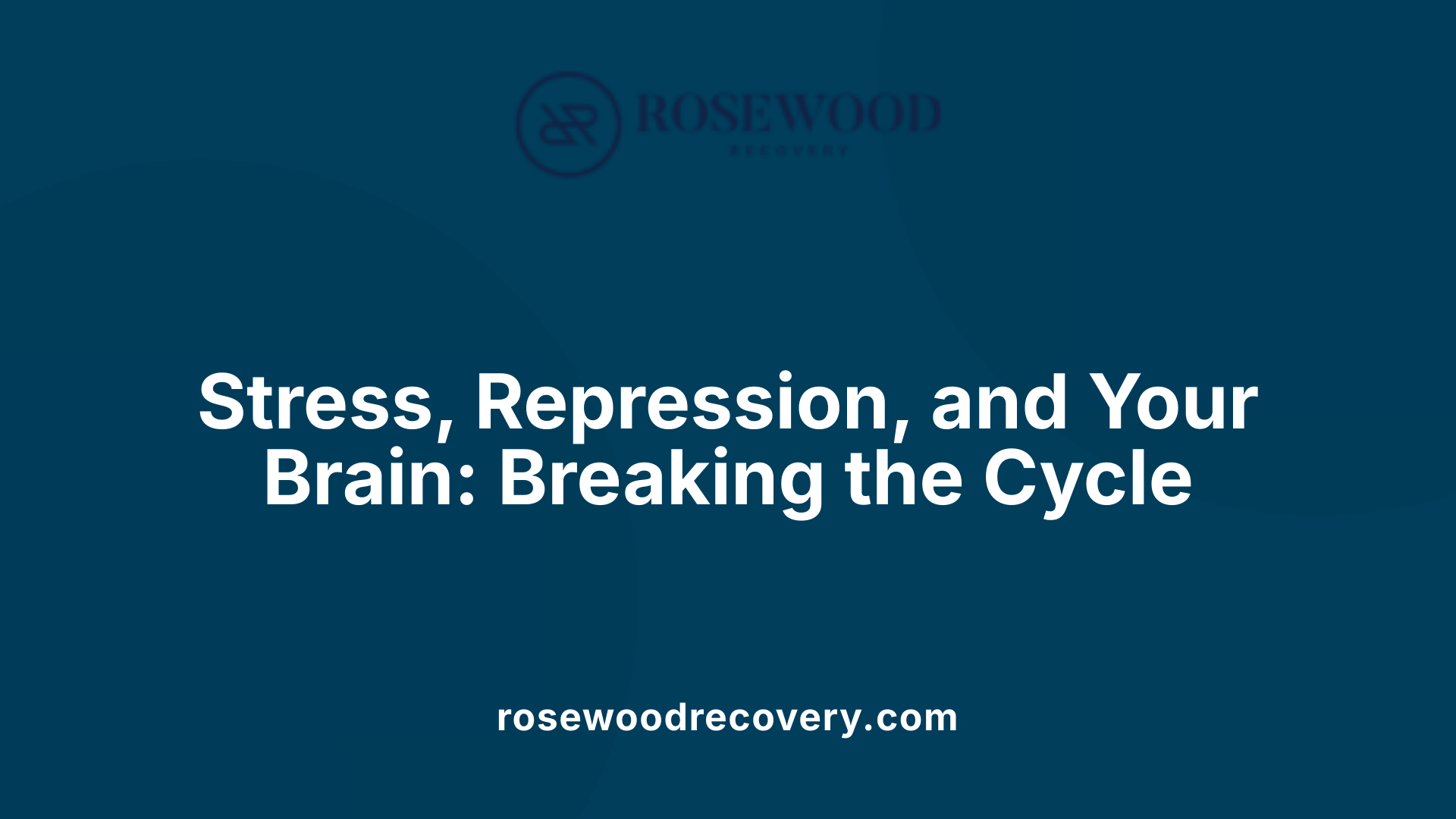 Stress, Repression, and Your Brain: Breaking the Cycle