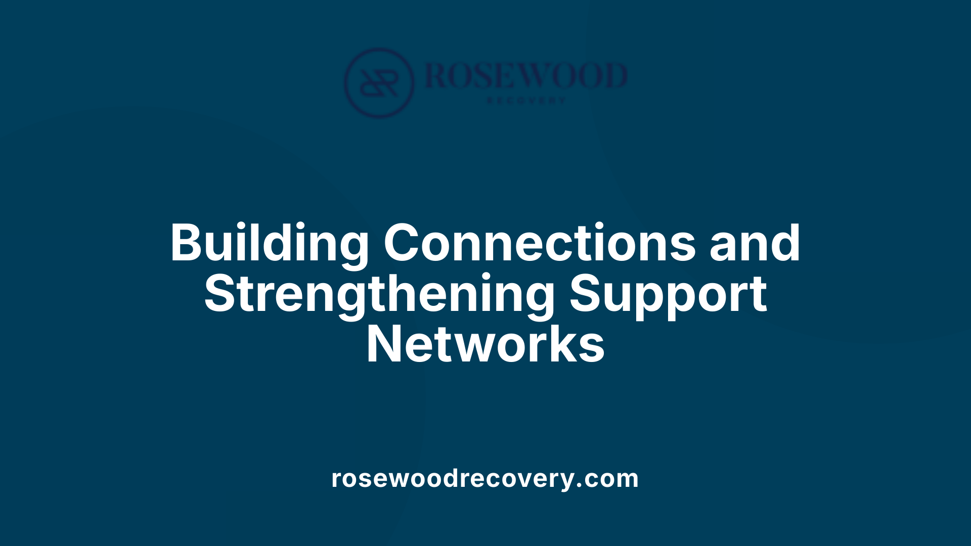 Building Connections and Strengthening Support Networks