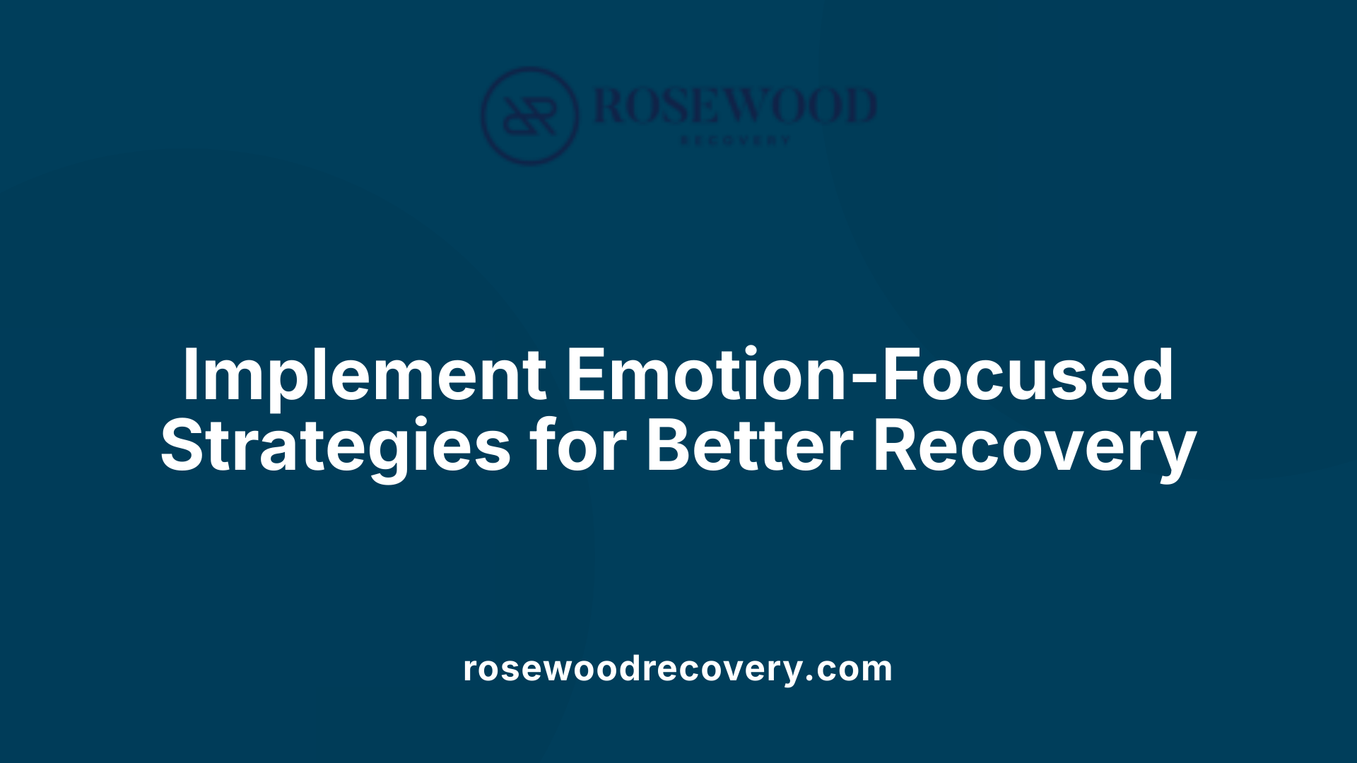 Implement Emotion-Focused Strategies for Better Recovery