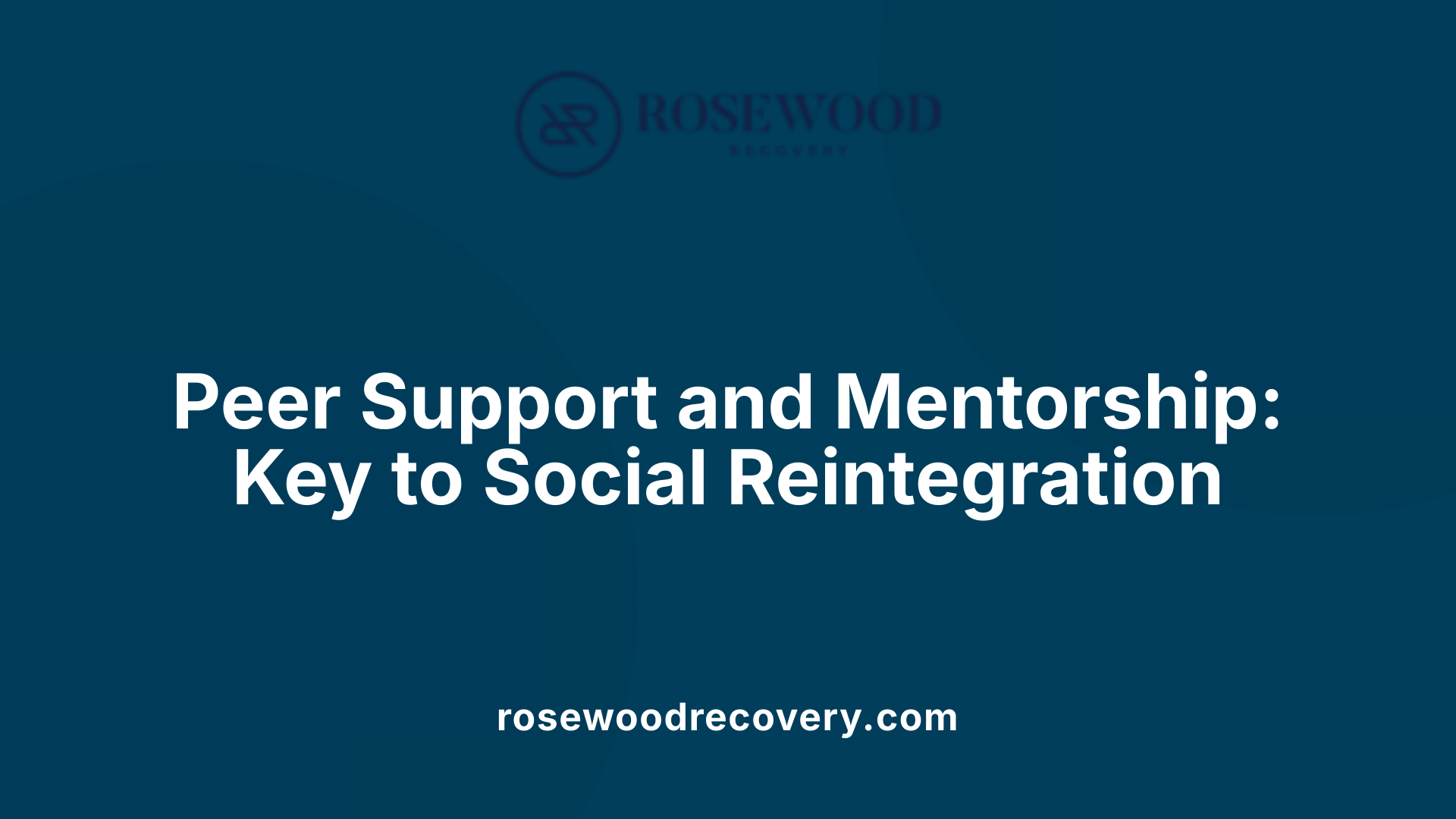 Peer Support and Mentorship: Key to Social Reintegration