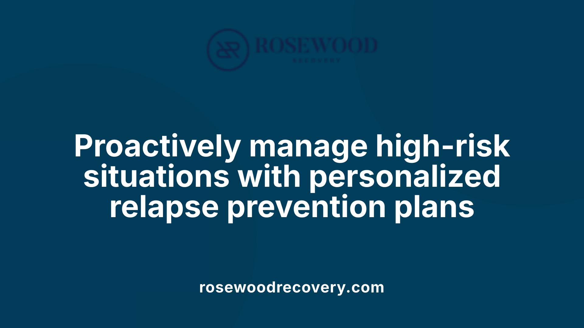 Proactively manage high-risk situations with personalized relapse prevention plans