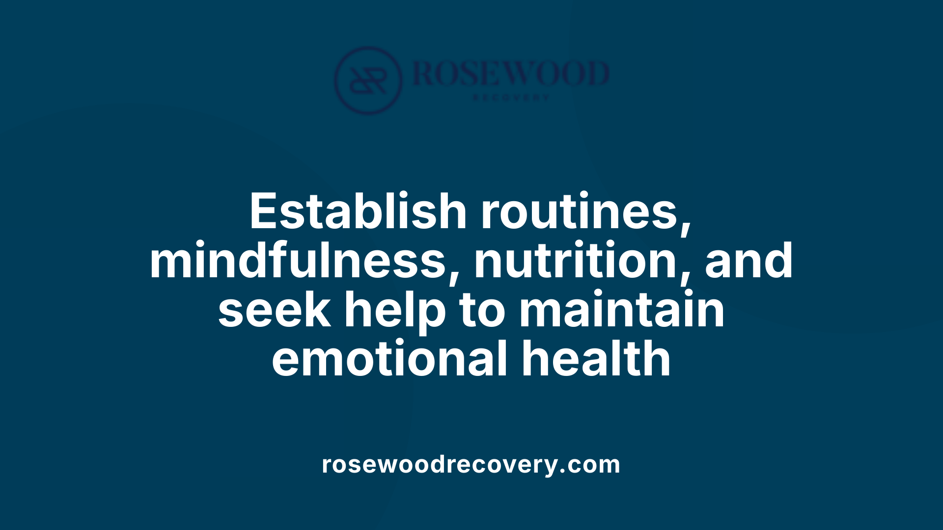 Establish routines, mindfulness, nutrition, and seek help to maintain emotional health
