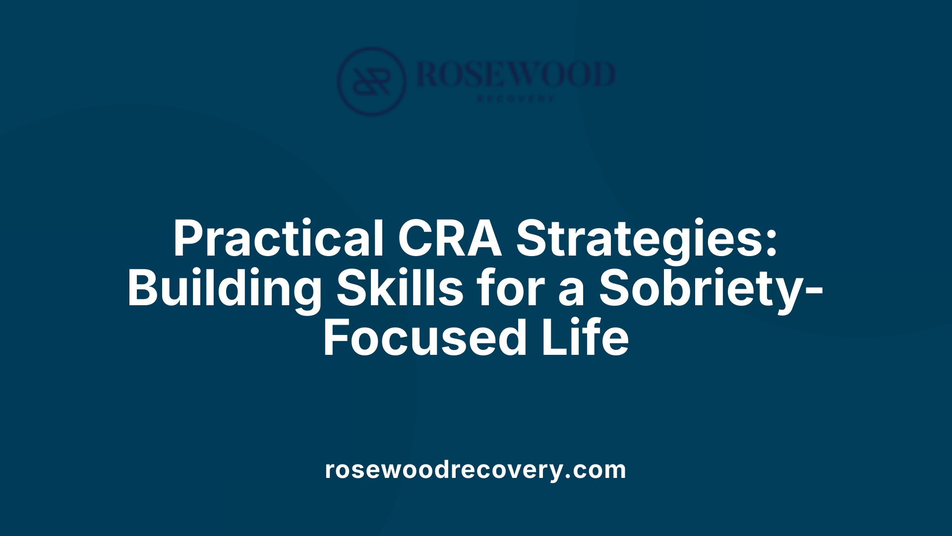 Practical CRA Strategies: Building Skills for a Sobriety-Focused Life