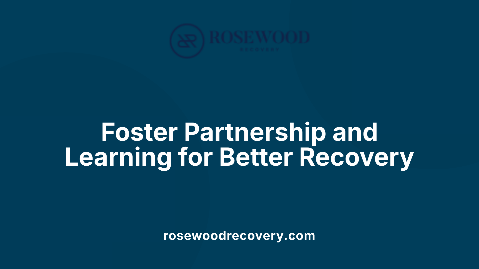 Foster Partnership and Learning for Better Recovery