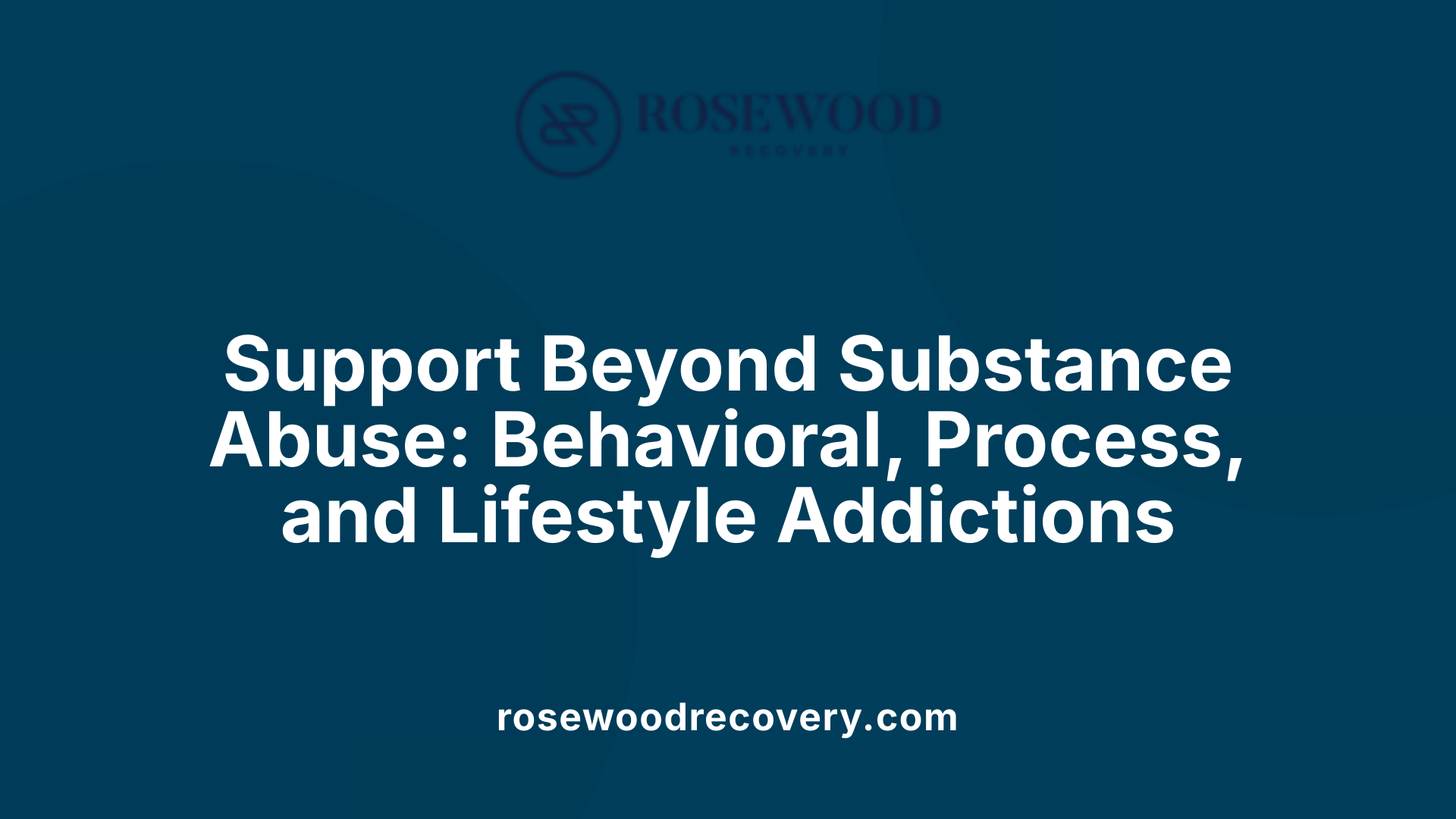 Support Beyond Substance Abuse: Behavioral, Process, and Lifestyle Addictions