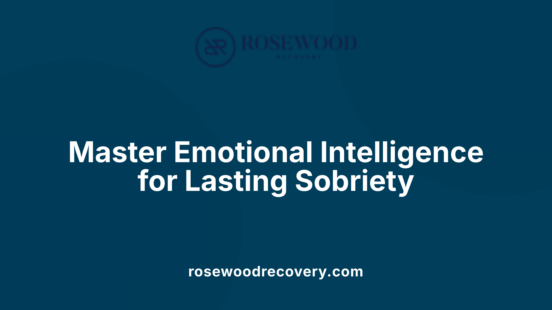 Master Emotional Intelligence for Lasting Sobriety