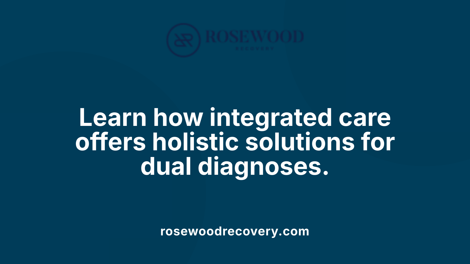 Learn how integrated care offers holistic solutions for dual diagnoses.
