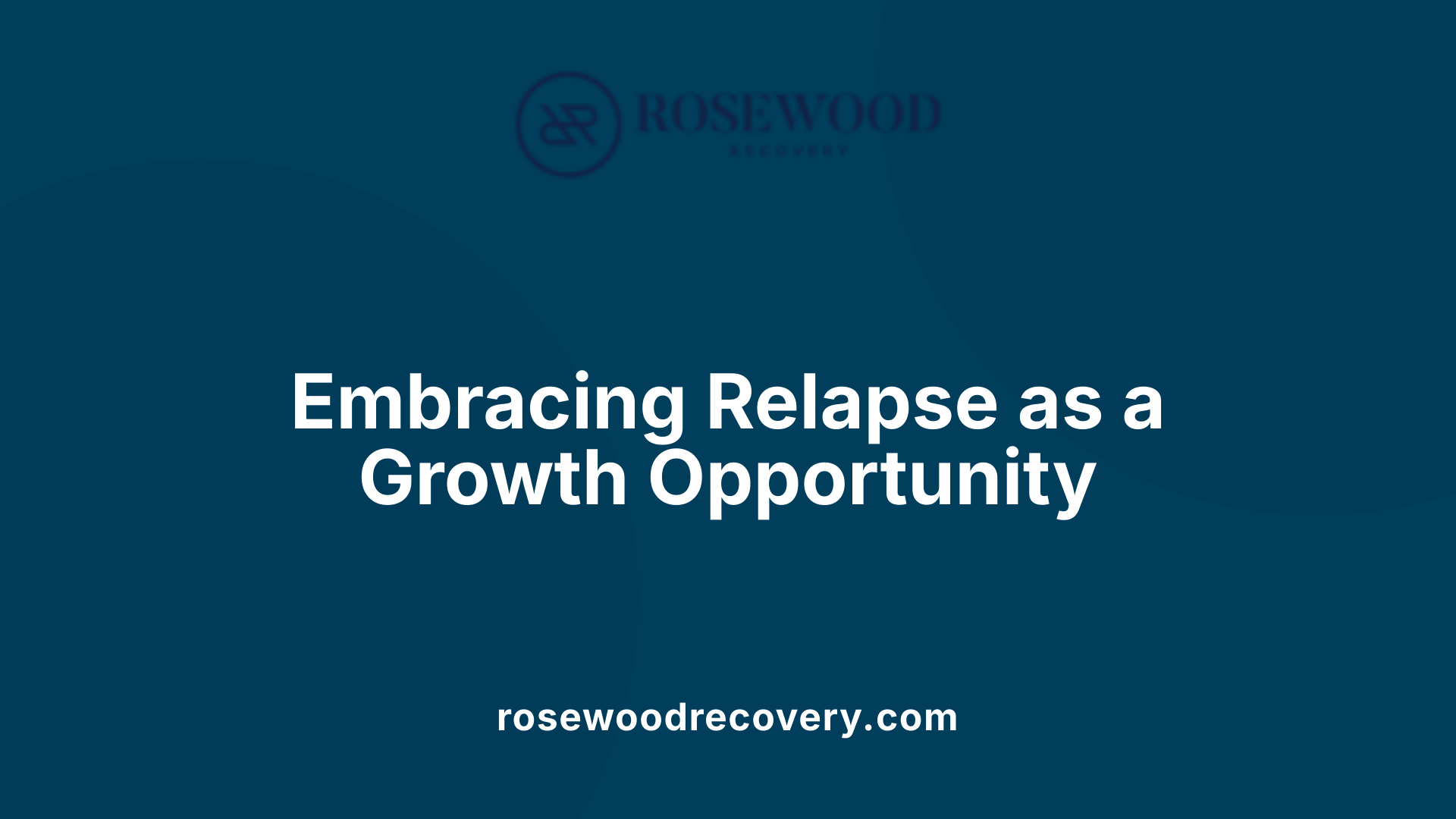 Embracing Relapse as a Growth Opportunity