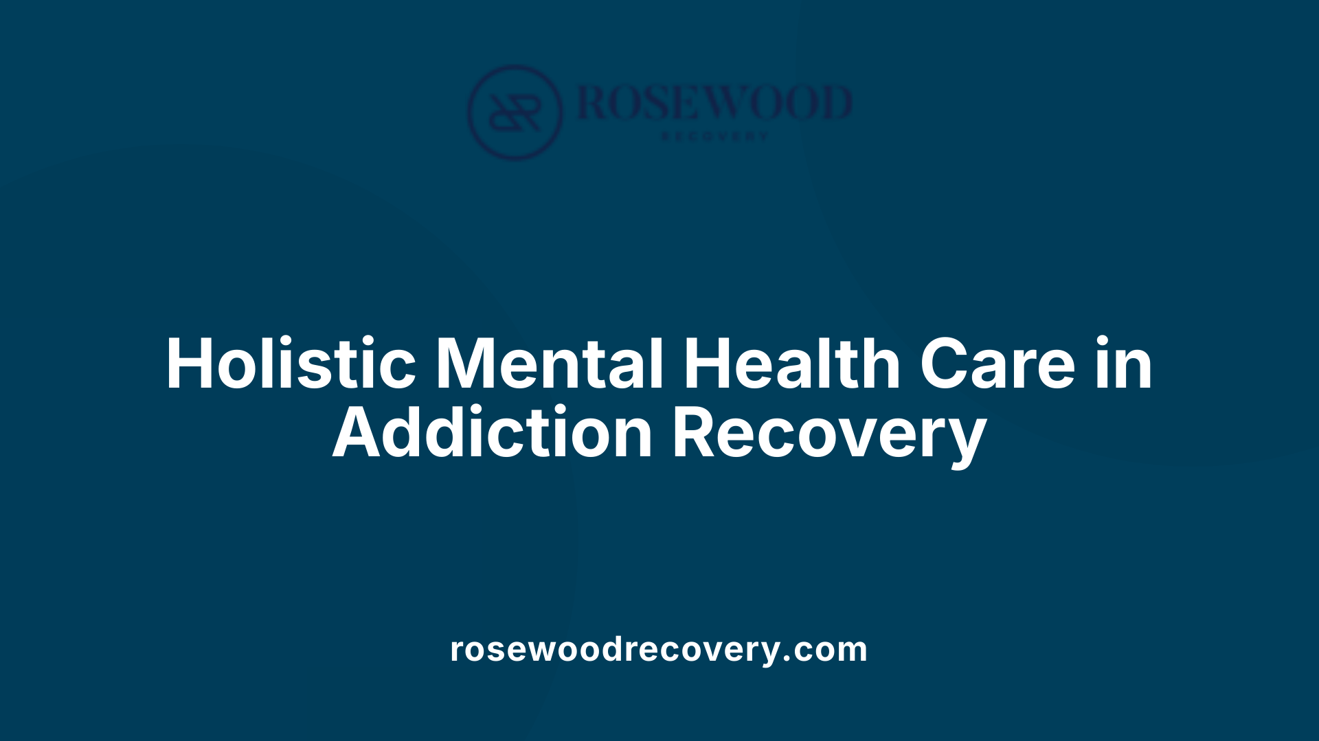 Holistic Mental Health Care in Addiction Recovery