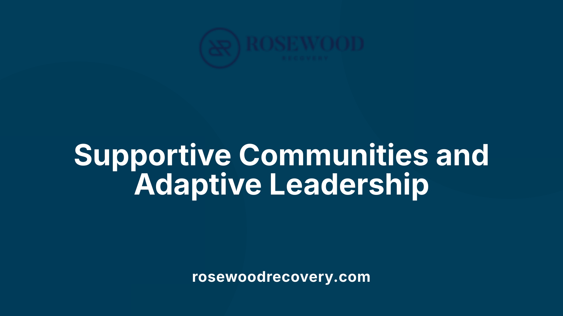 Supportive Communities and Adaptive Leadership