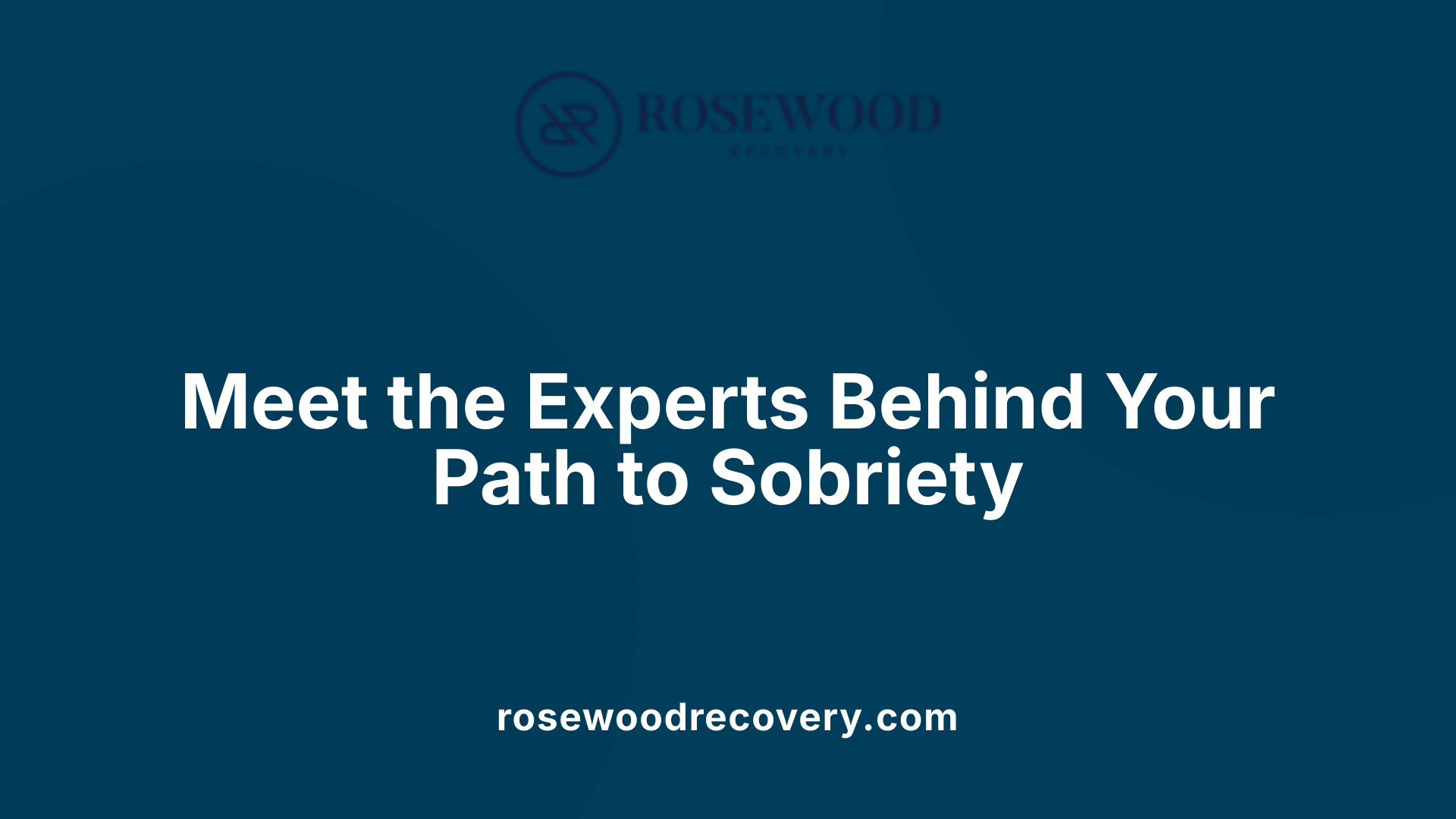 Meet the Experts Behind Your Path to Sobriety