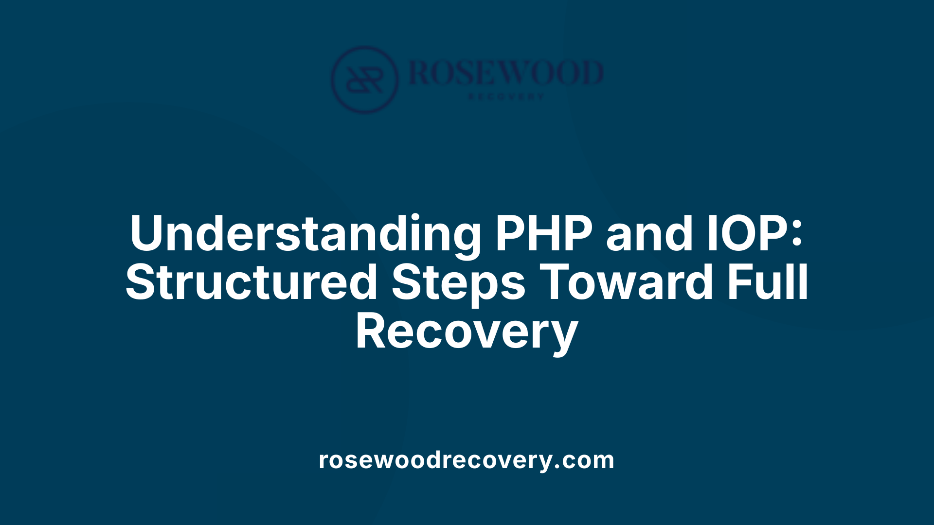 Understanding PHP and IOP: Structured Steps Toward Full Recovery