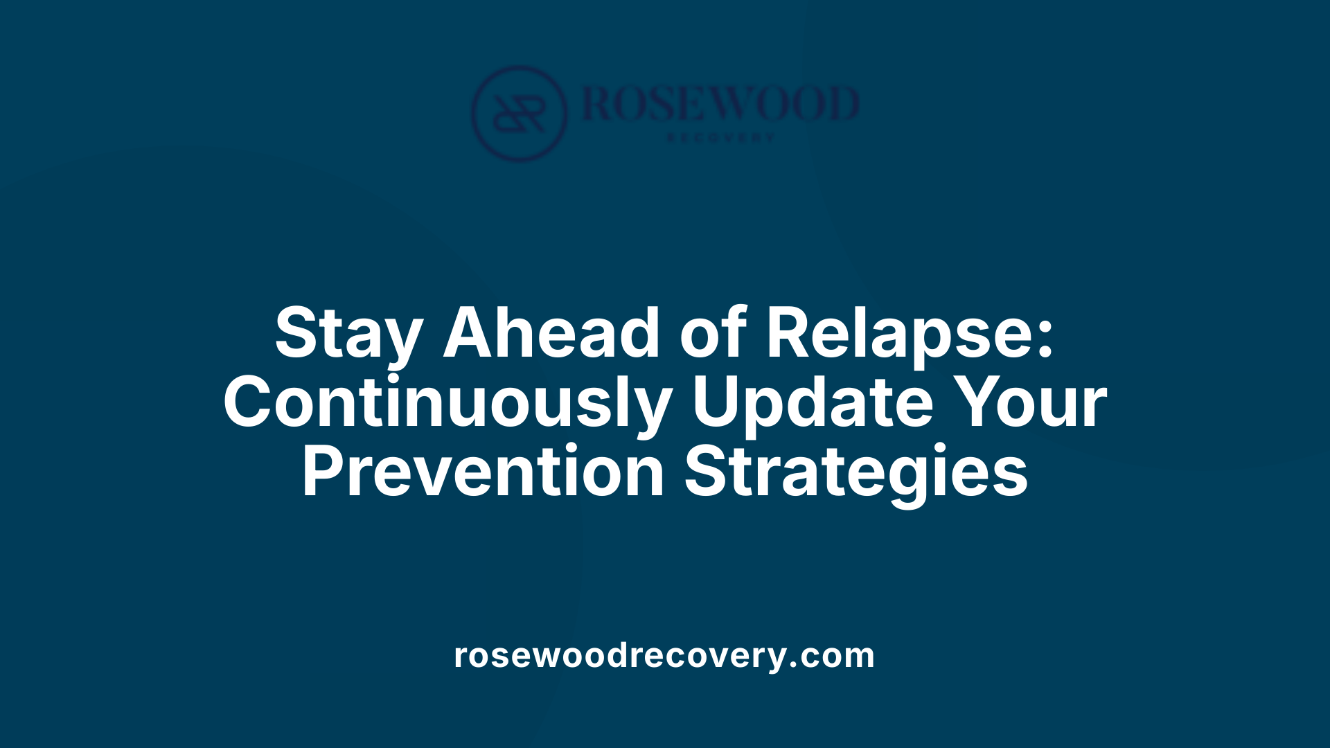 Stay Ahead of Relapse: Continuously Update Your Prevention Strategies