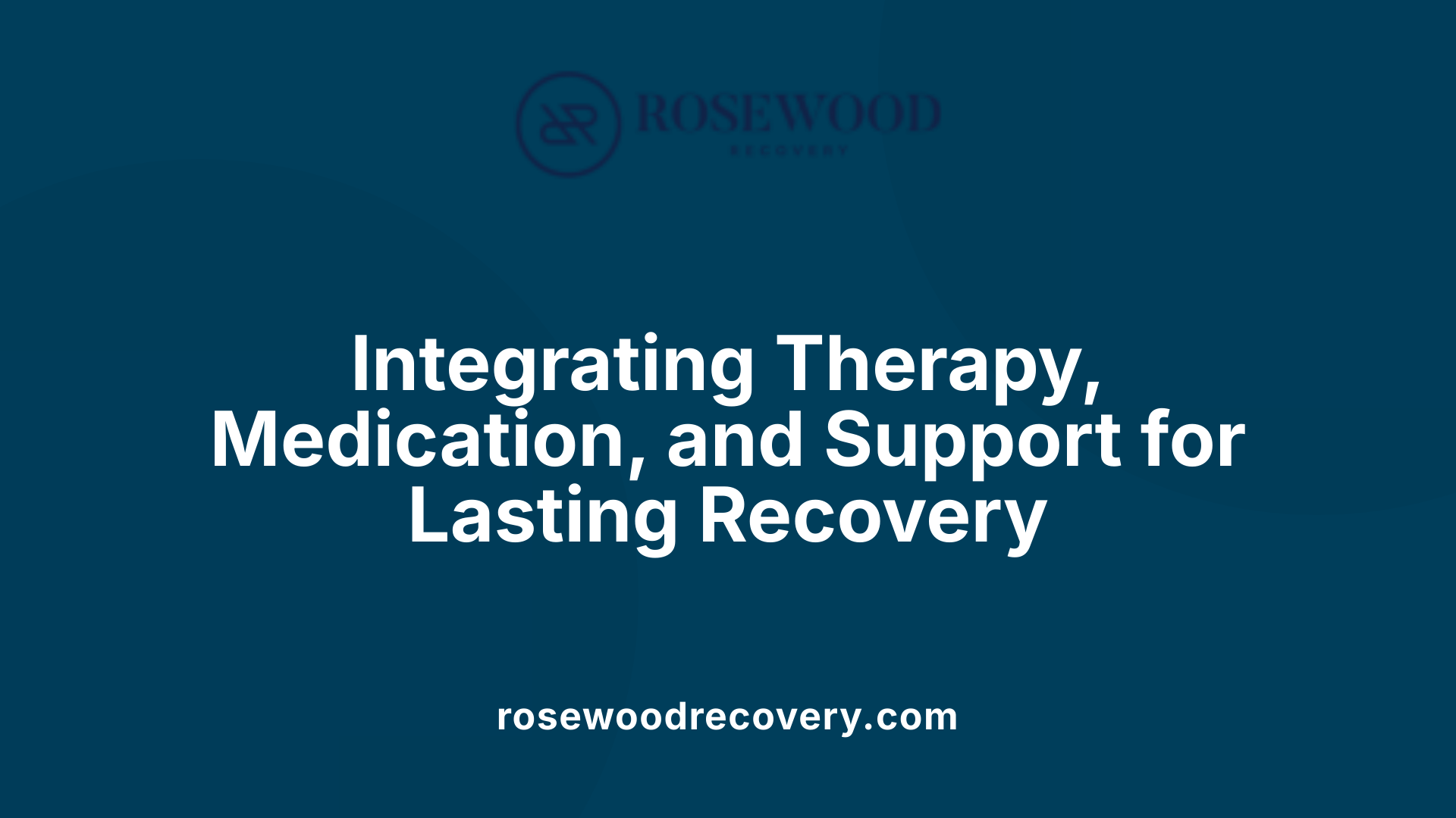 Integrating Therapy, Medication, and Support for Lasting Recovery