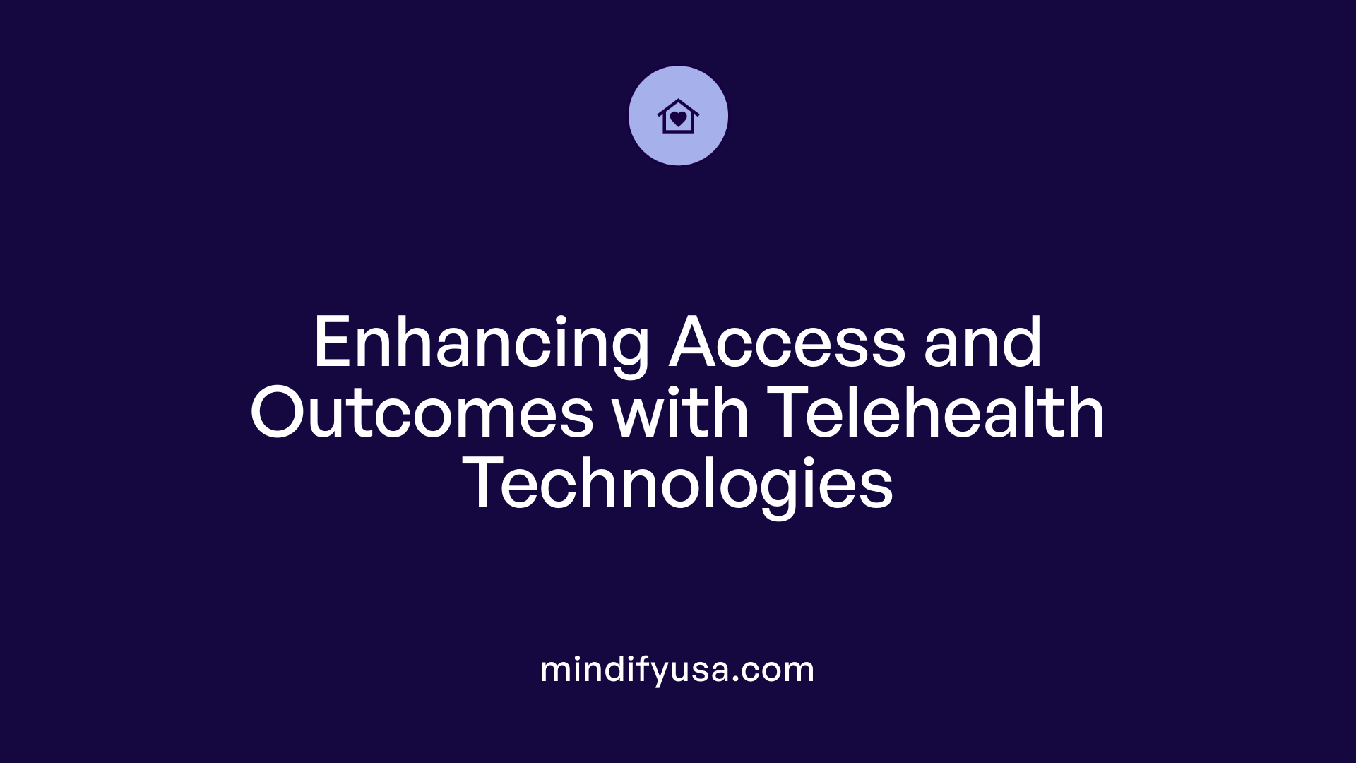 Enhancing Access and Outcomes with Telehealth Technologies