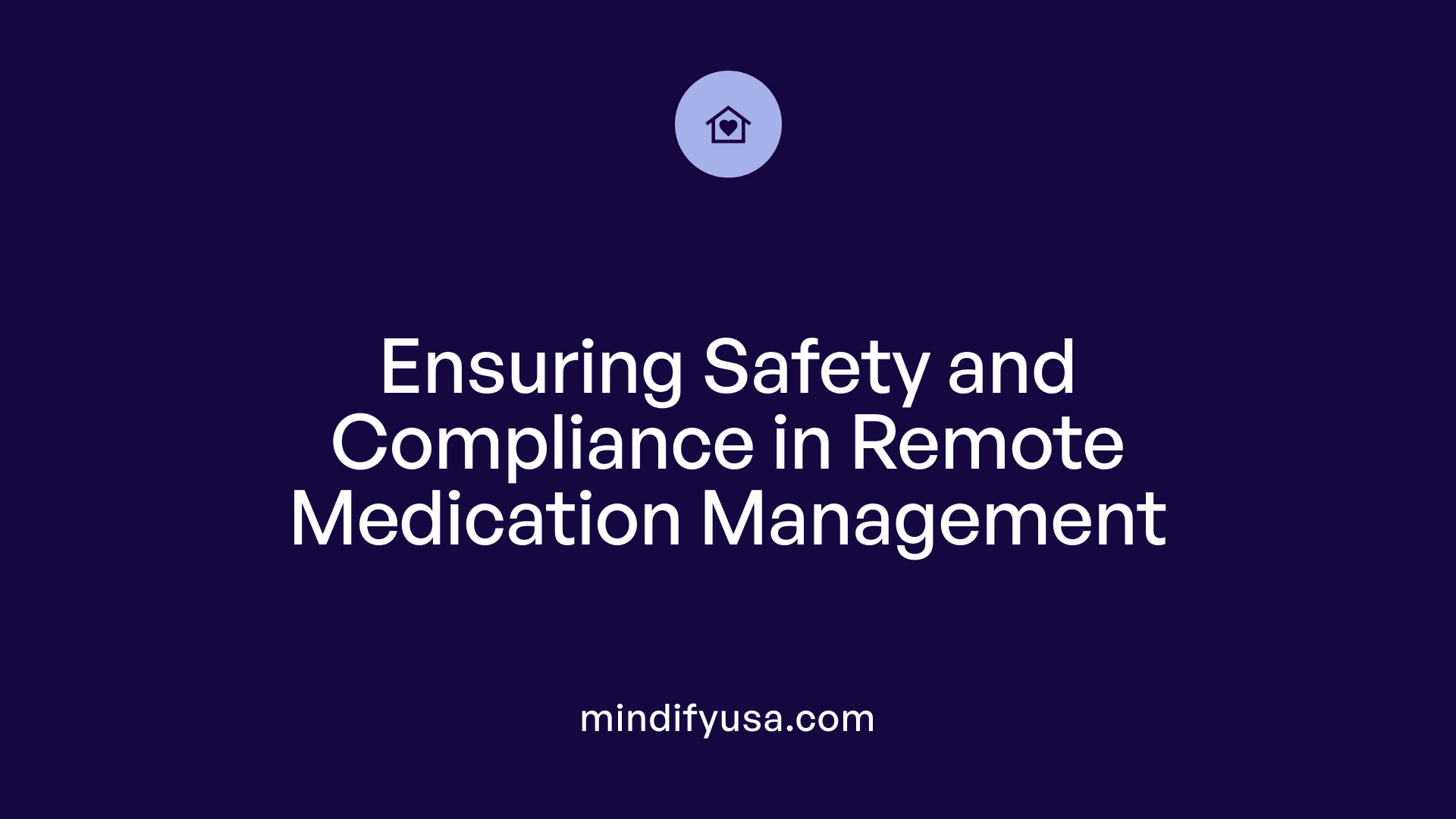 Ensuring Safety and Compliance in Remote Medication Management