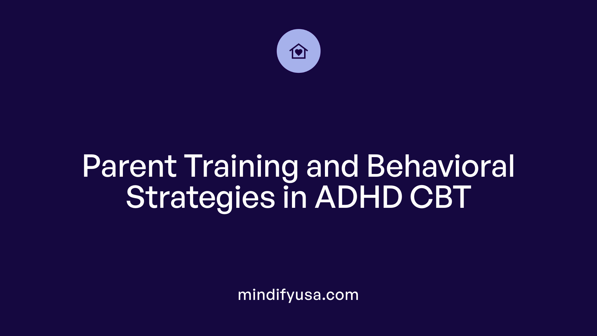 Parent Training and Behavioral Strategies in ADHD CBT