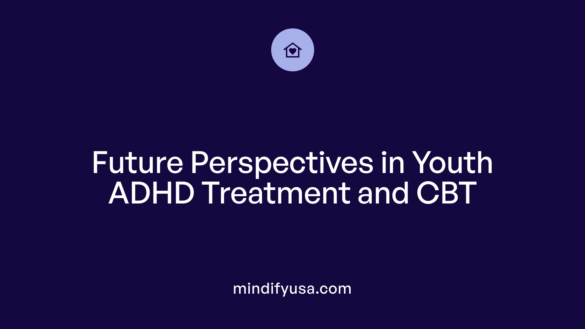 Future Perspectives in Youth ADHD Treatment and CBT