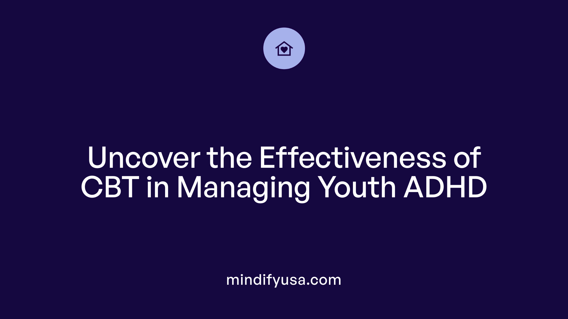 Uncover the Effectiveness of CBT in Managing Youth ADHD