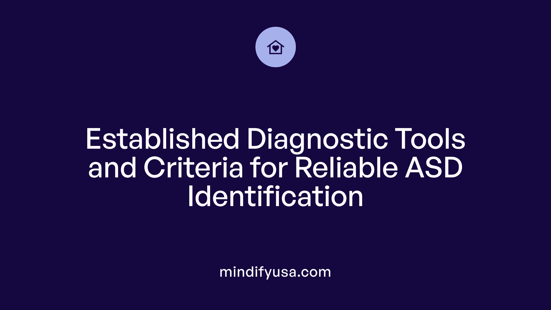 Established Diagnostic Tools and Criteria for Reliable ASD Identification
