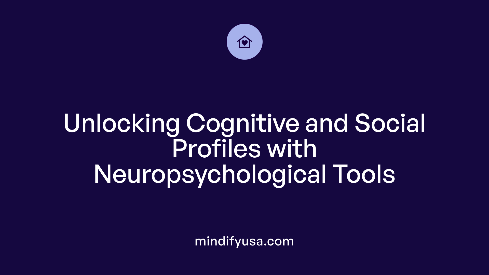 Unlocking Cognitive and Social Profiles with Neuropsychological Tools