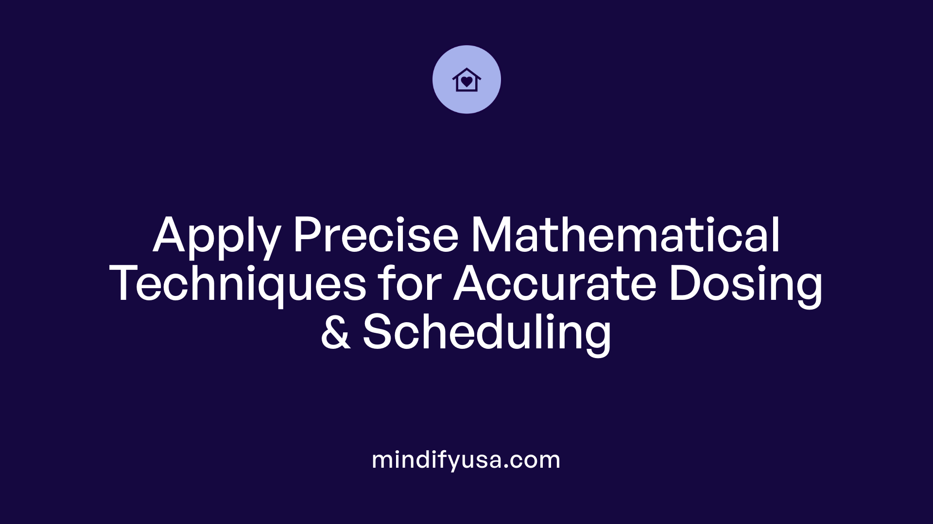 Apply Precise Mathematical Techniques for Accurate Dosing &amp; Scheduling