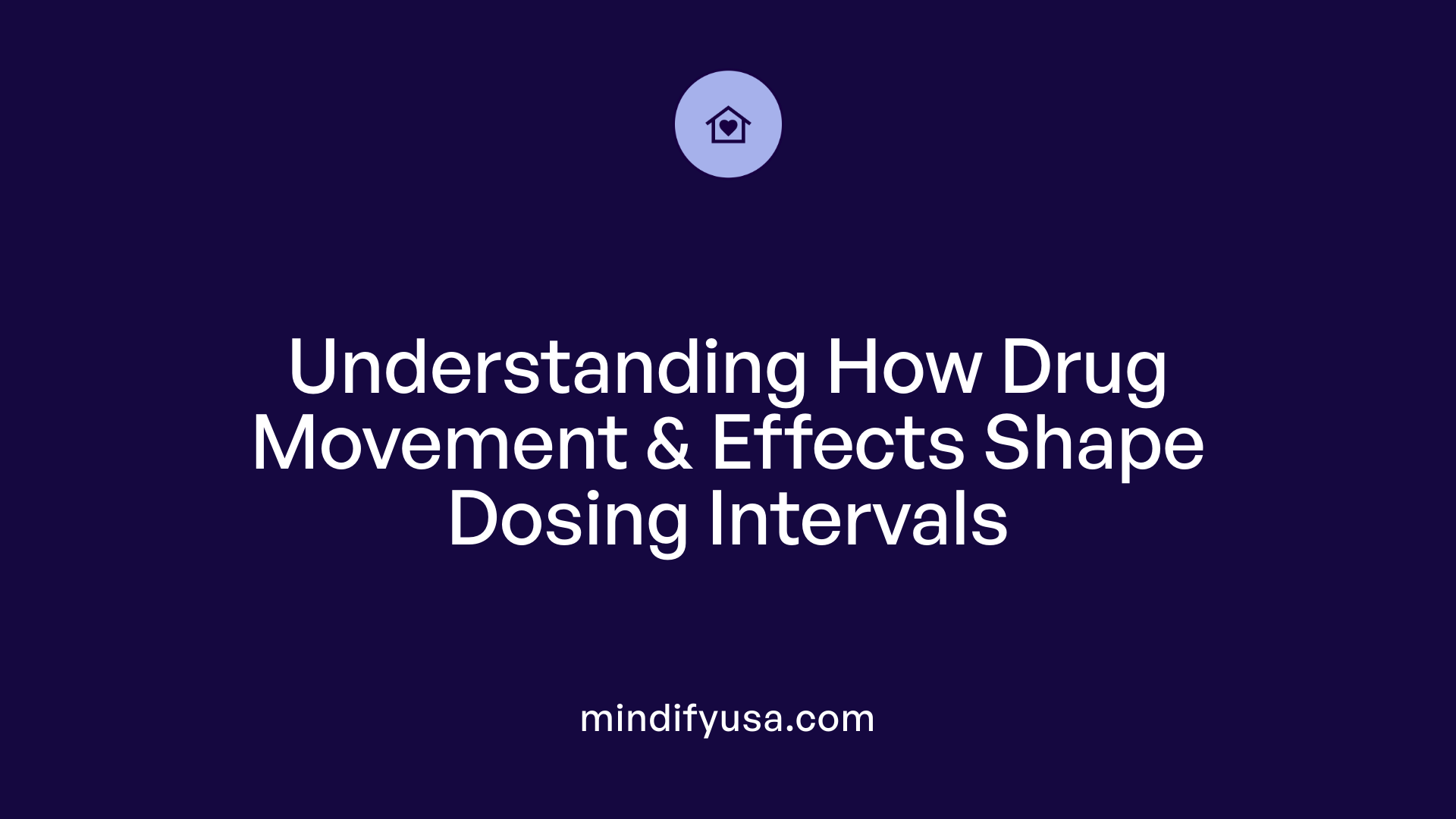 Understanding How Drug Movement &amp; Effects Shape Dosing Intervals