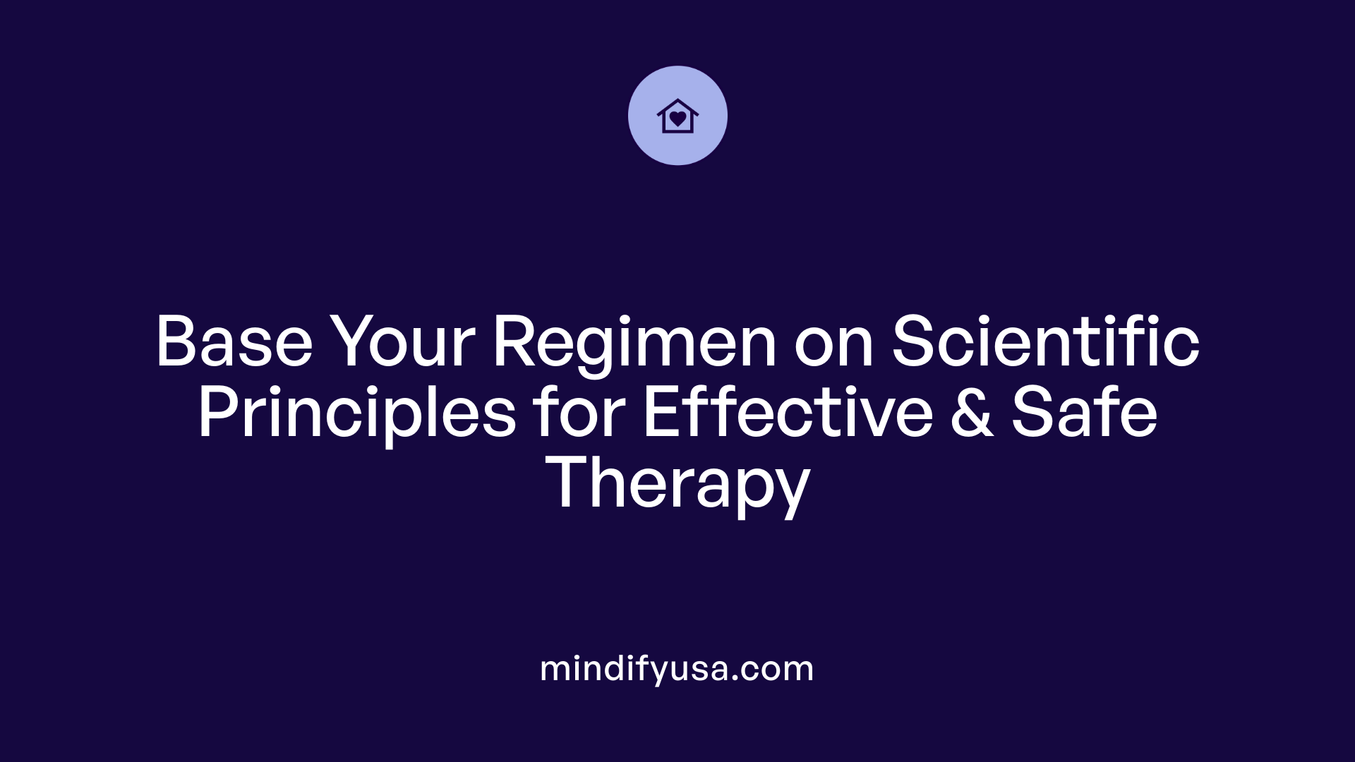 Base Your Regimen on Scientific Principles for Effective &amp; Safe Therapy