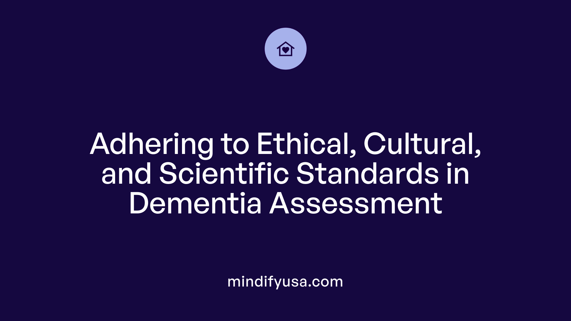 Adhering to Ethical, Cultural, and Scientific Standards in Dementia Assessment