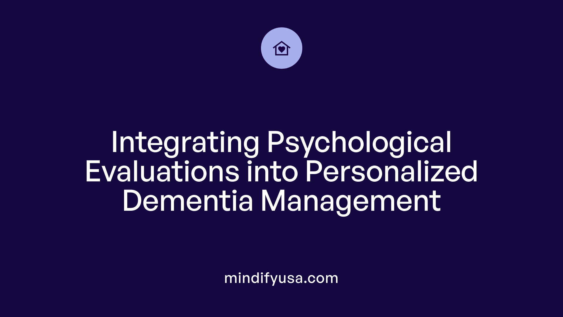 Integrating Psychological Evaluations into Personalized Dementia Management