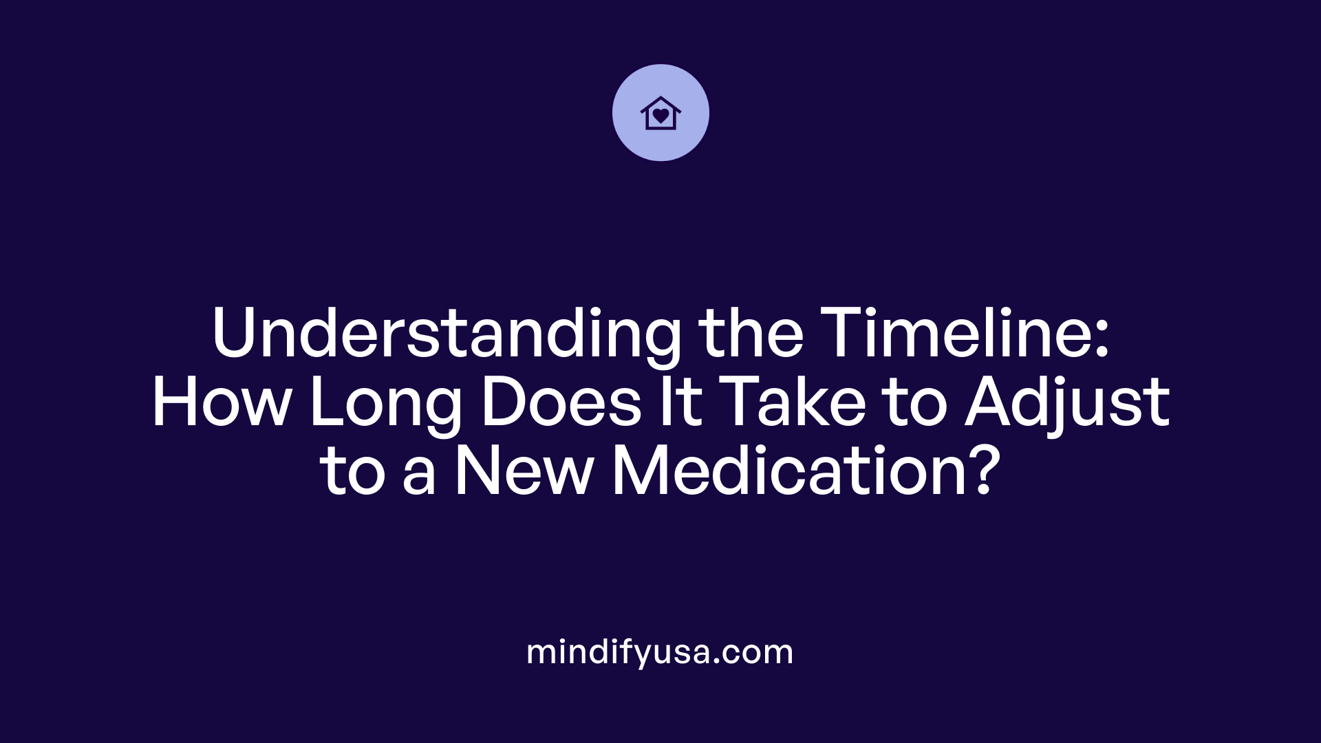 Understanding the Timeline: How Long Does It Take to Adjust to a New Medication?
