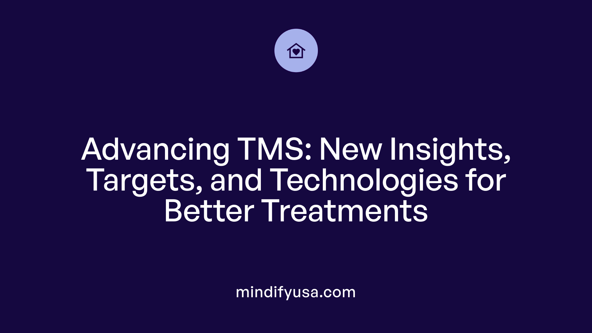 Advancing TMS: New Insights, Targets, and Technologies for Better Treatments
