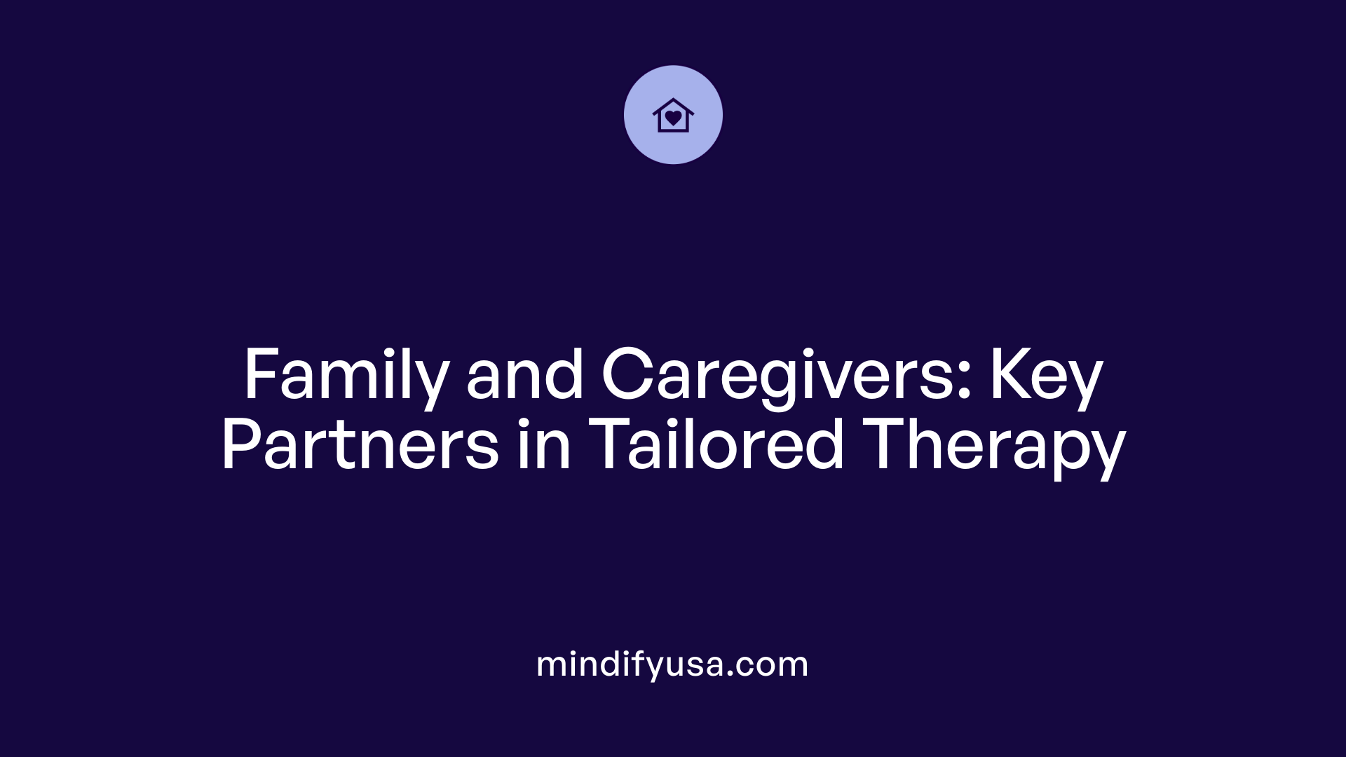Family and Caregivers: Key Partners in Tailored Therapy