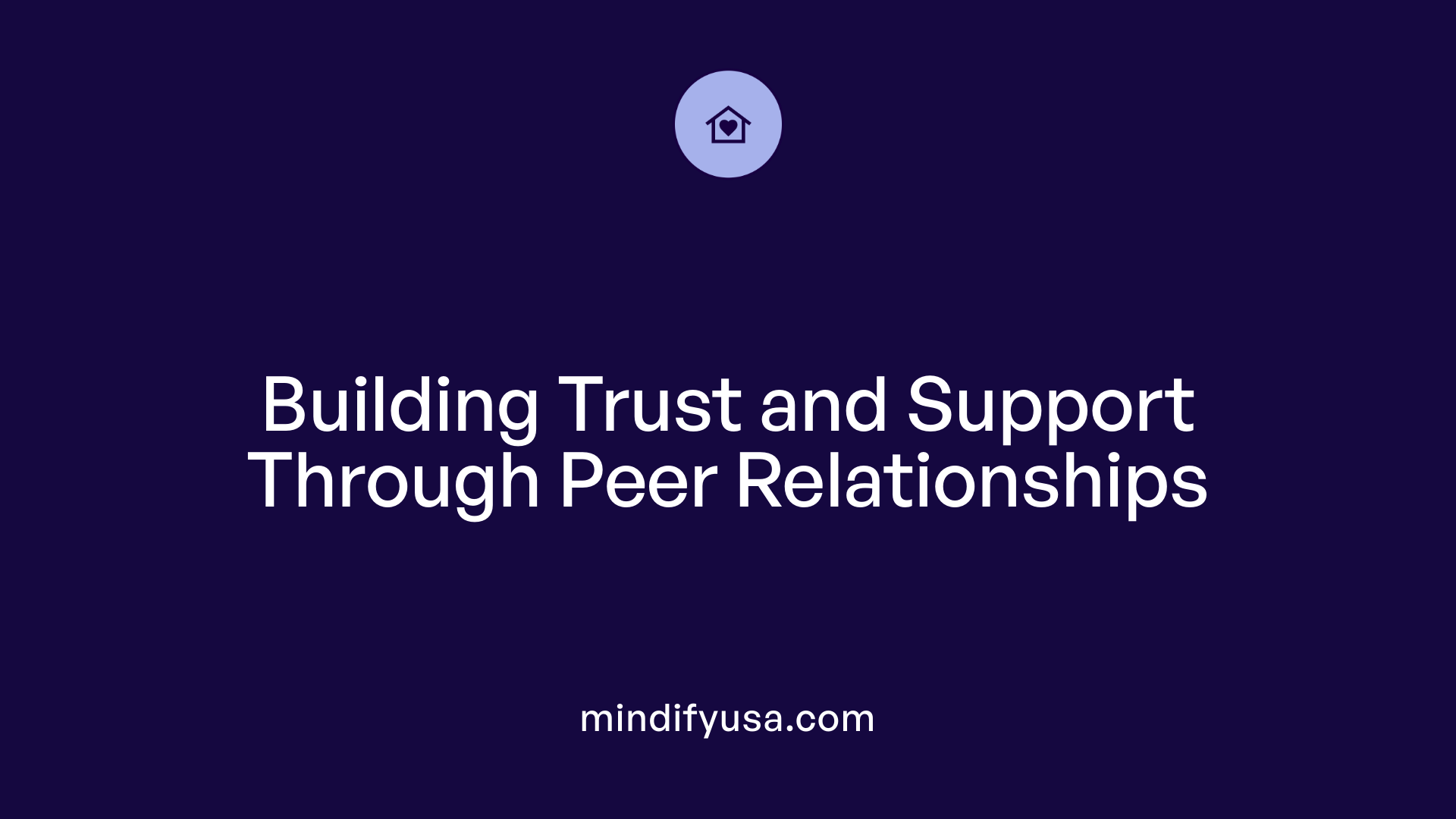 Building Trust and Support Through Peer Relationships