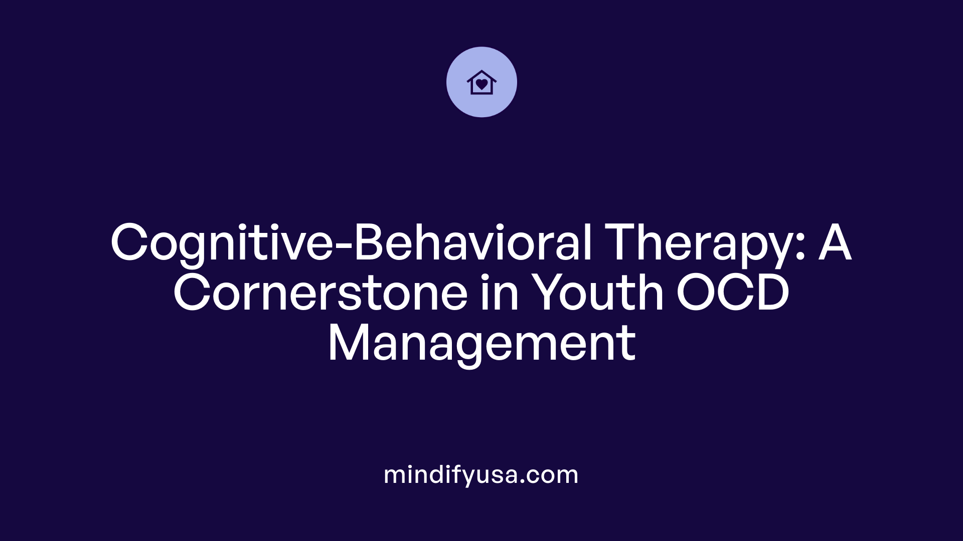 Cognitive-Behavioral Therapy: A Cornerstone in Youth OCD Management