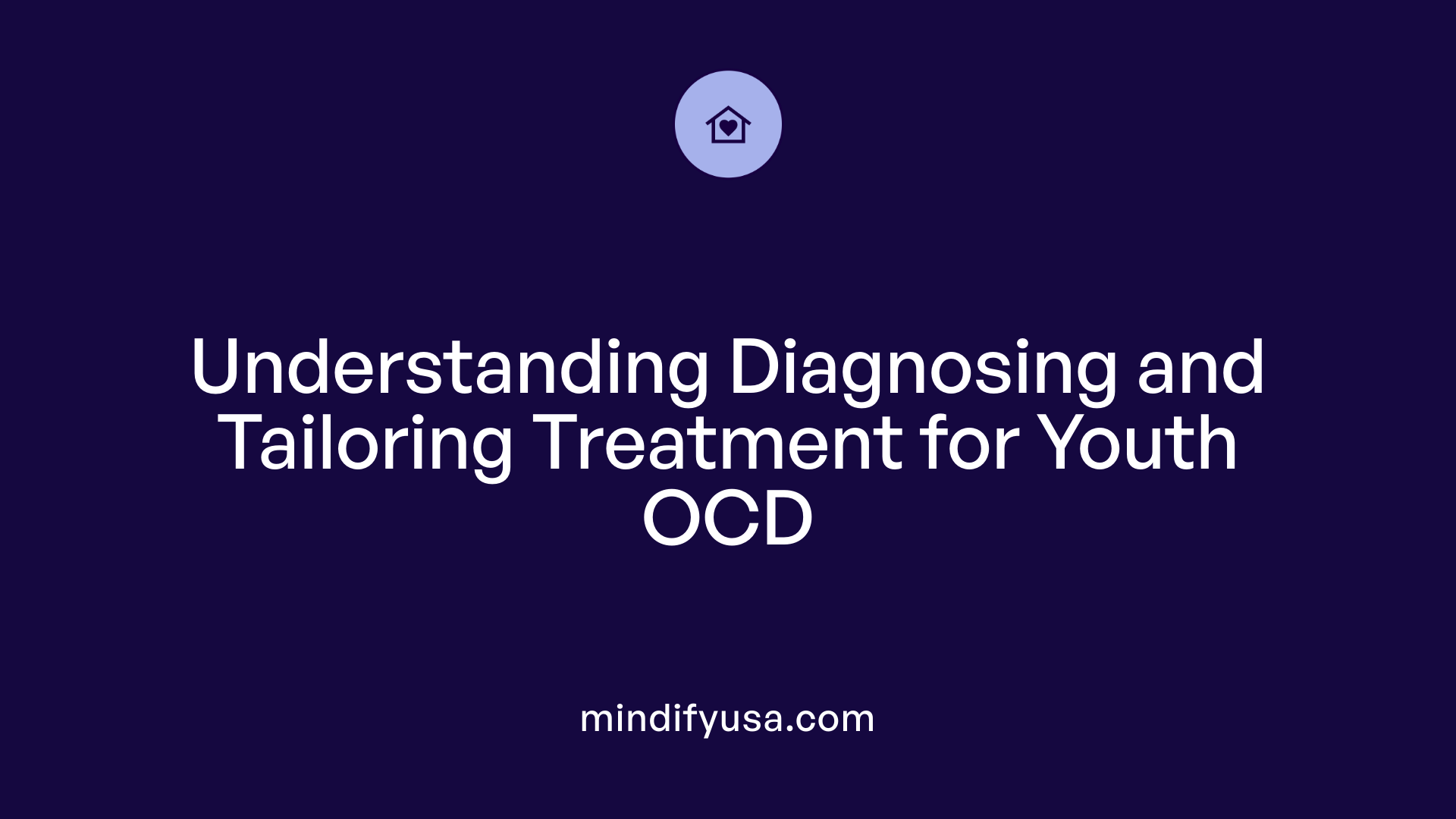 Understanding Diagnosing and Tailoring Treatment for Youth OCD