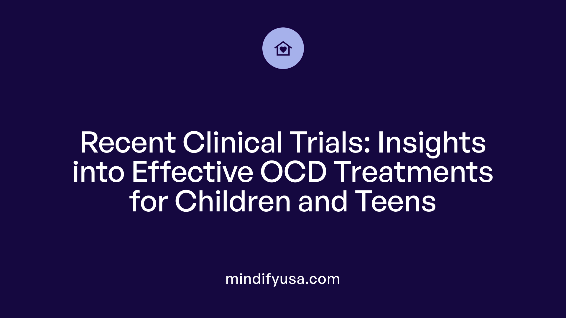 Recent Clinical Trials: Insights into Effective OCD Treatments for Children and Teens