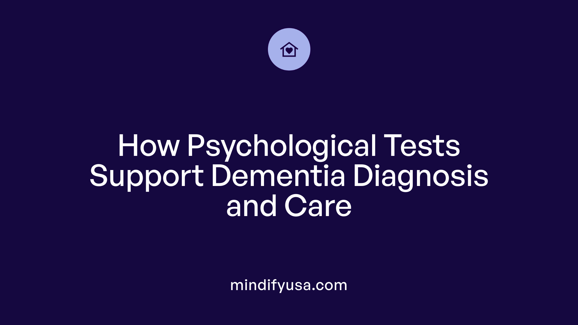 How Psychological Tests Support Dementia Diagnosis and Care