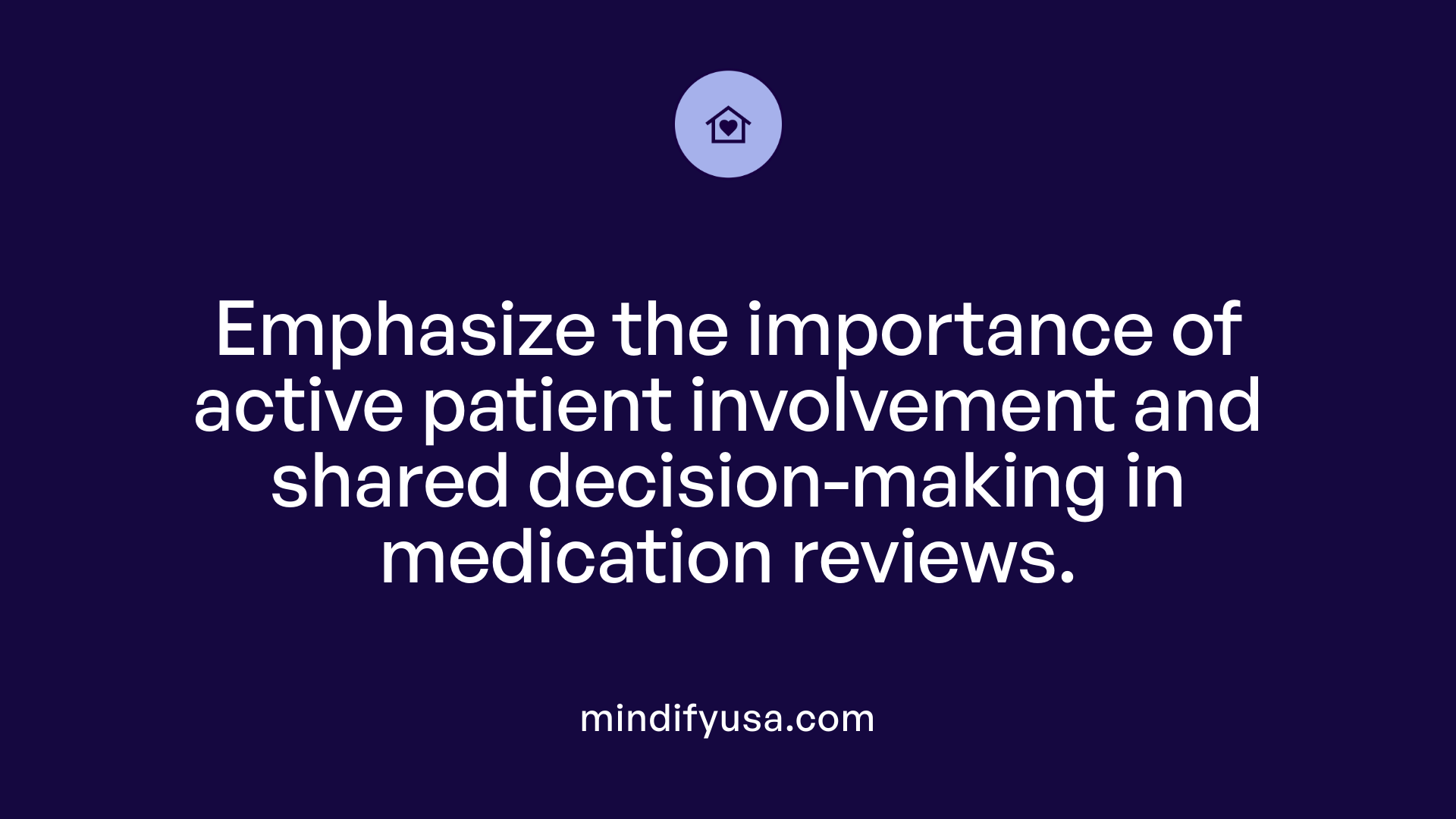 Emphasize the importance of active patient involvement and shared decision-making in medication reviews.