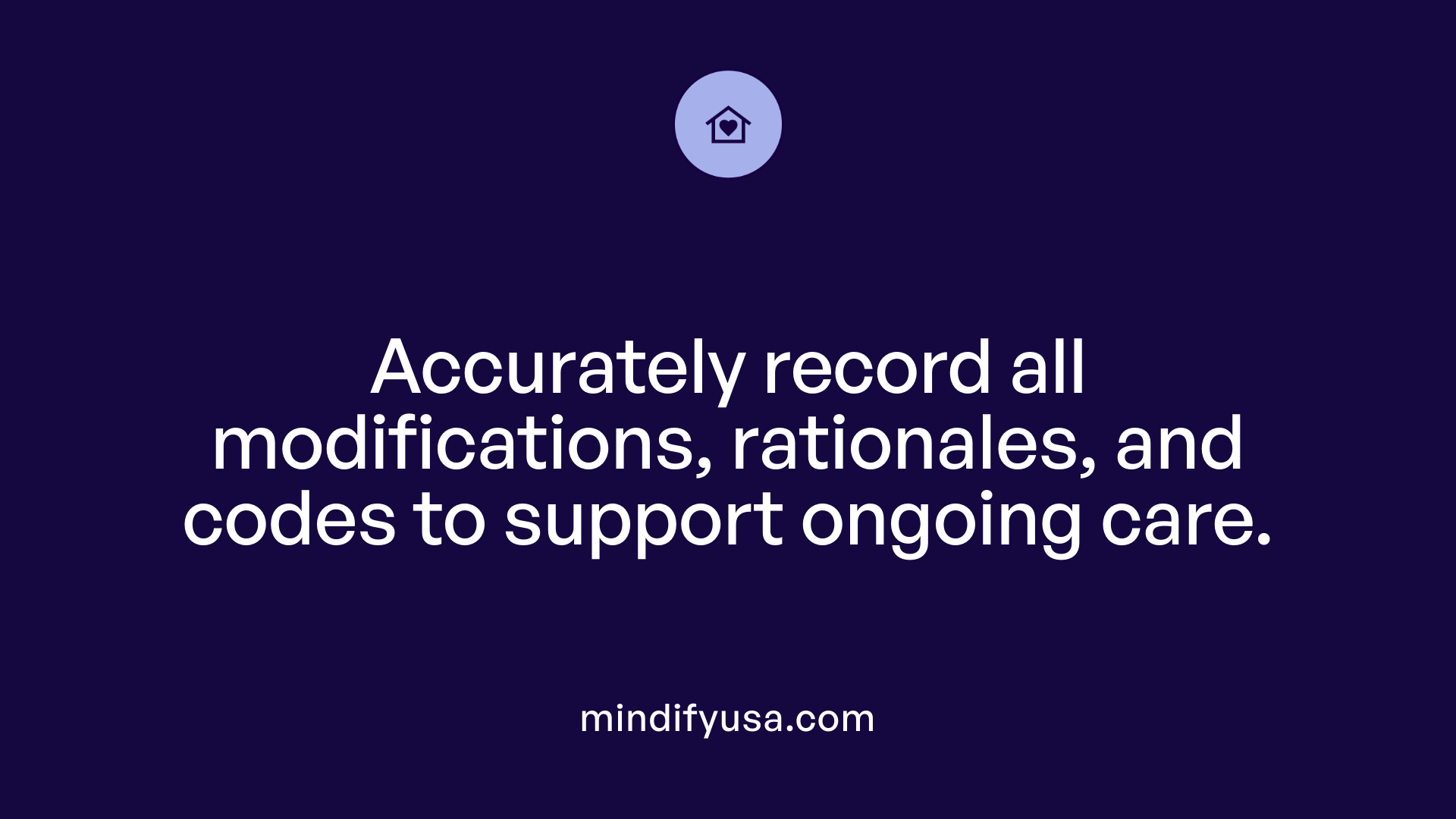 Accurately record all modifications, rationales, and codes to support ongoing care.