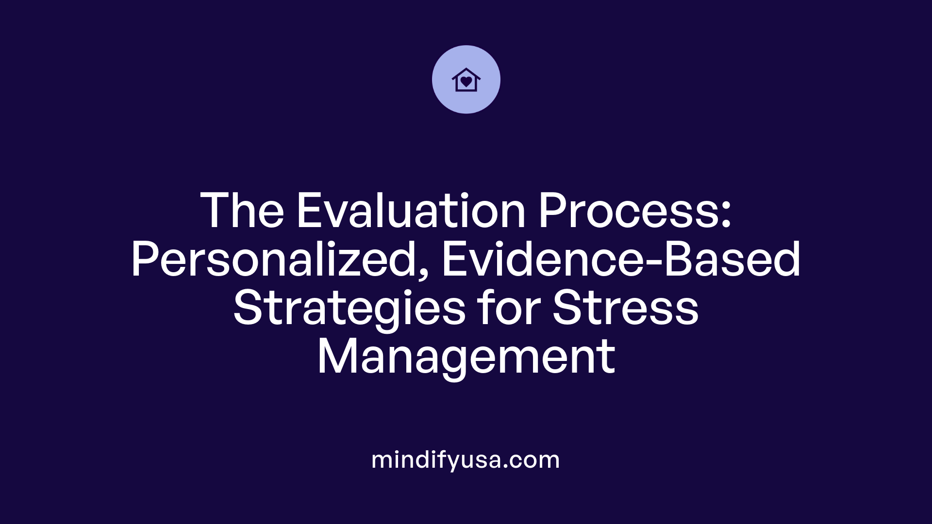 The Evaluation Process: Personalized, Evidence-Based Strategies for Stress Management