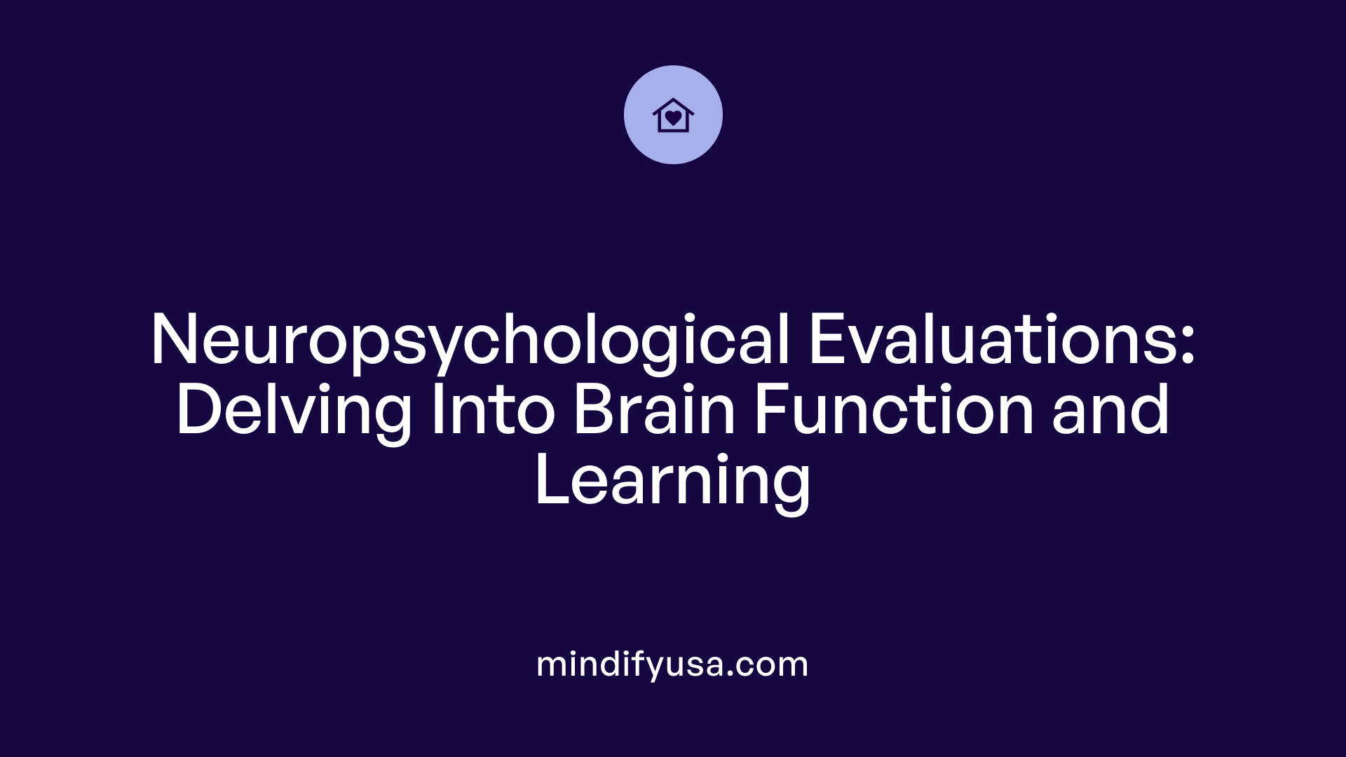 Neuropsychological Evaluations: Delving Into Brain Function and Learning