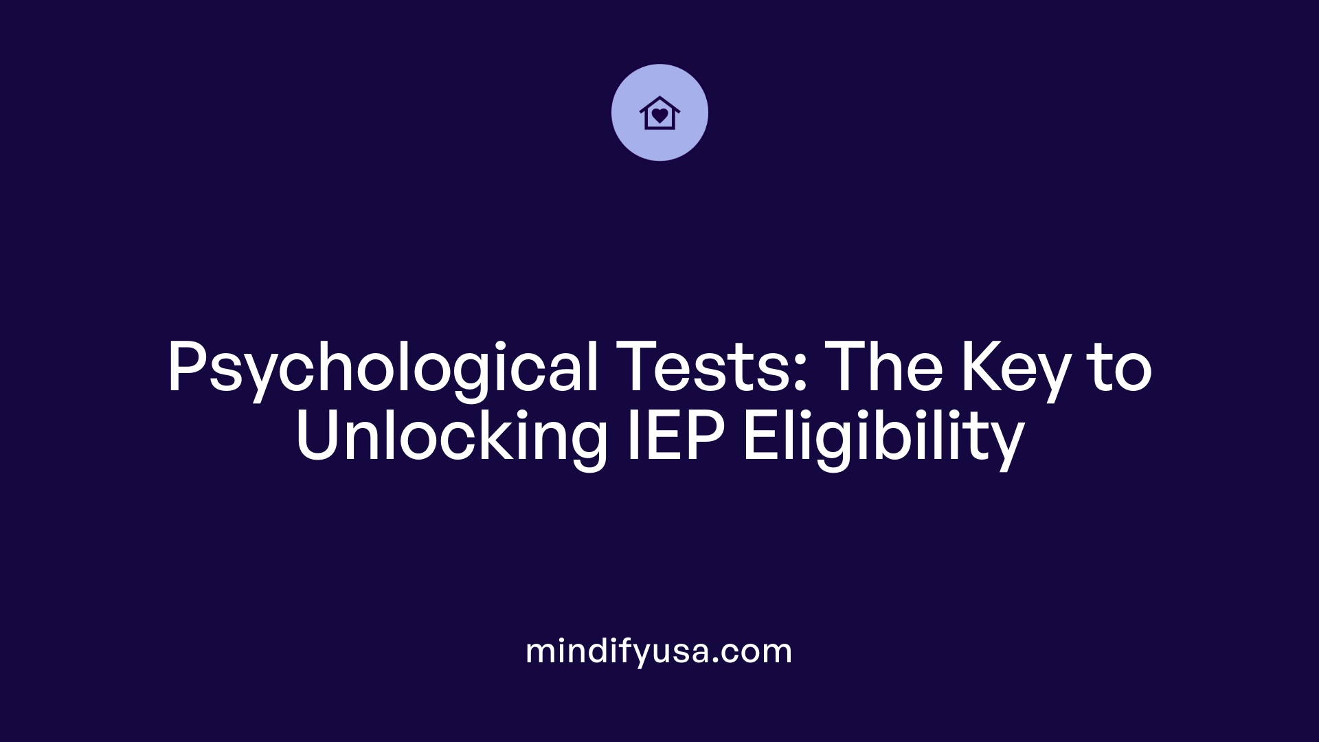 Psychological Tests: The Key to Unlocking IEP Eligibility