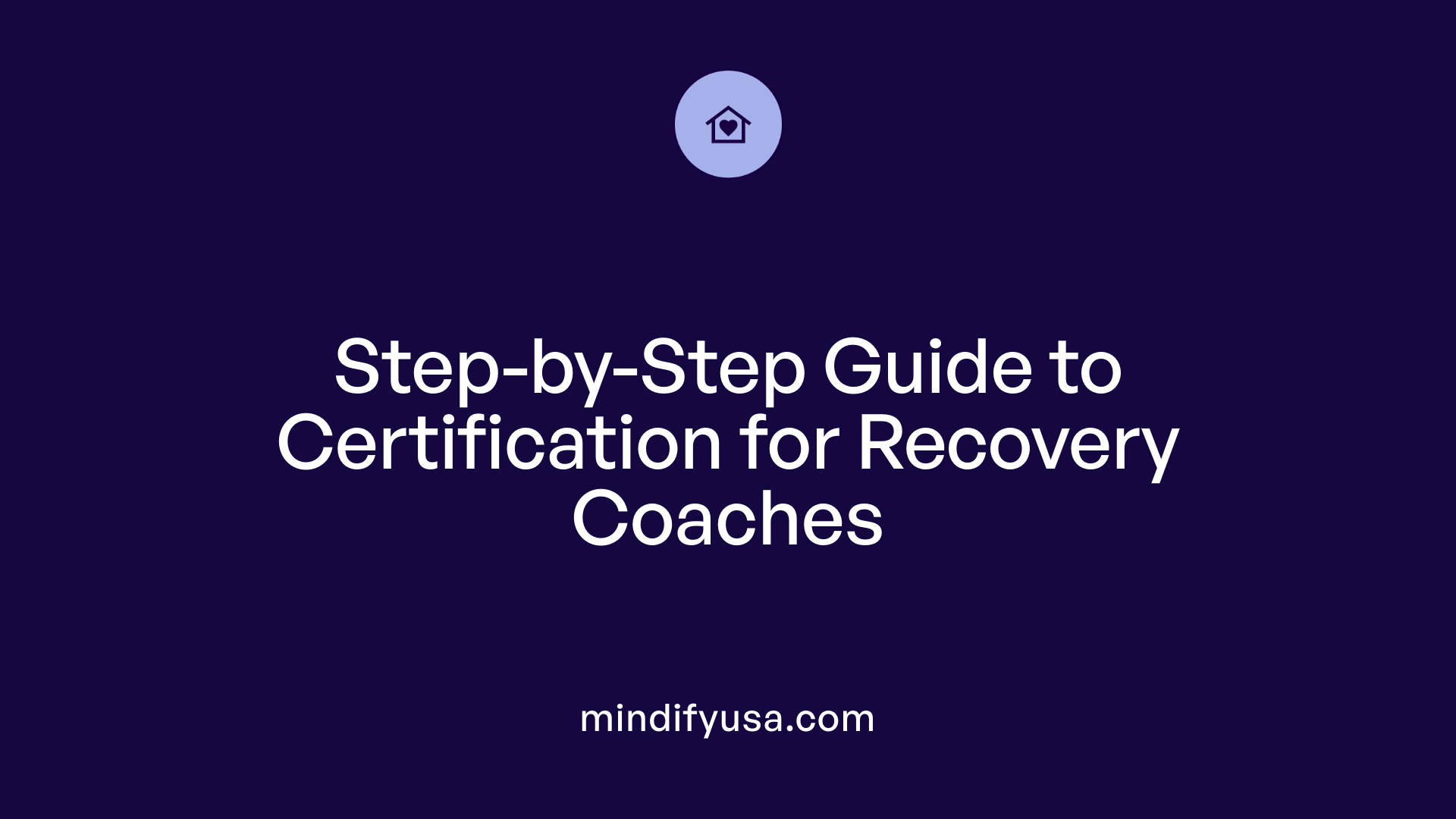 Step-by-Step Guide to Certification for Recovery Coaches