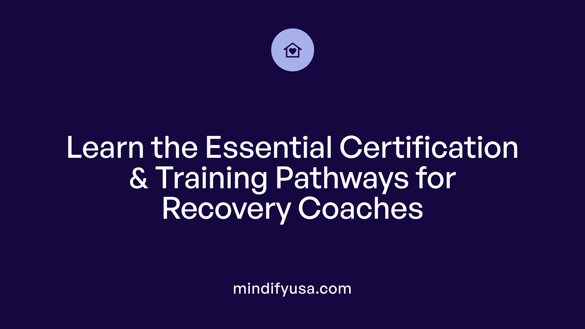 Learn the Essential Certification &amp; Training Pathways for Recovery Coaches