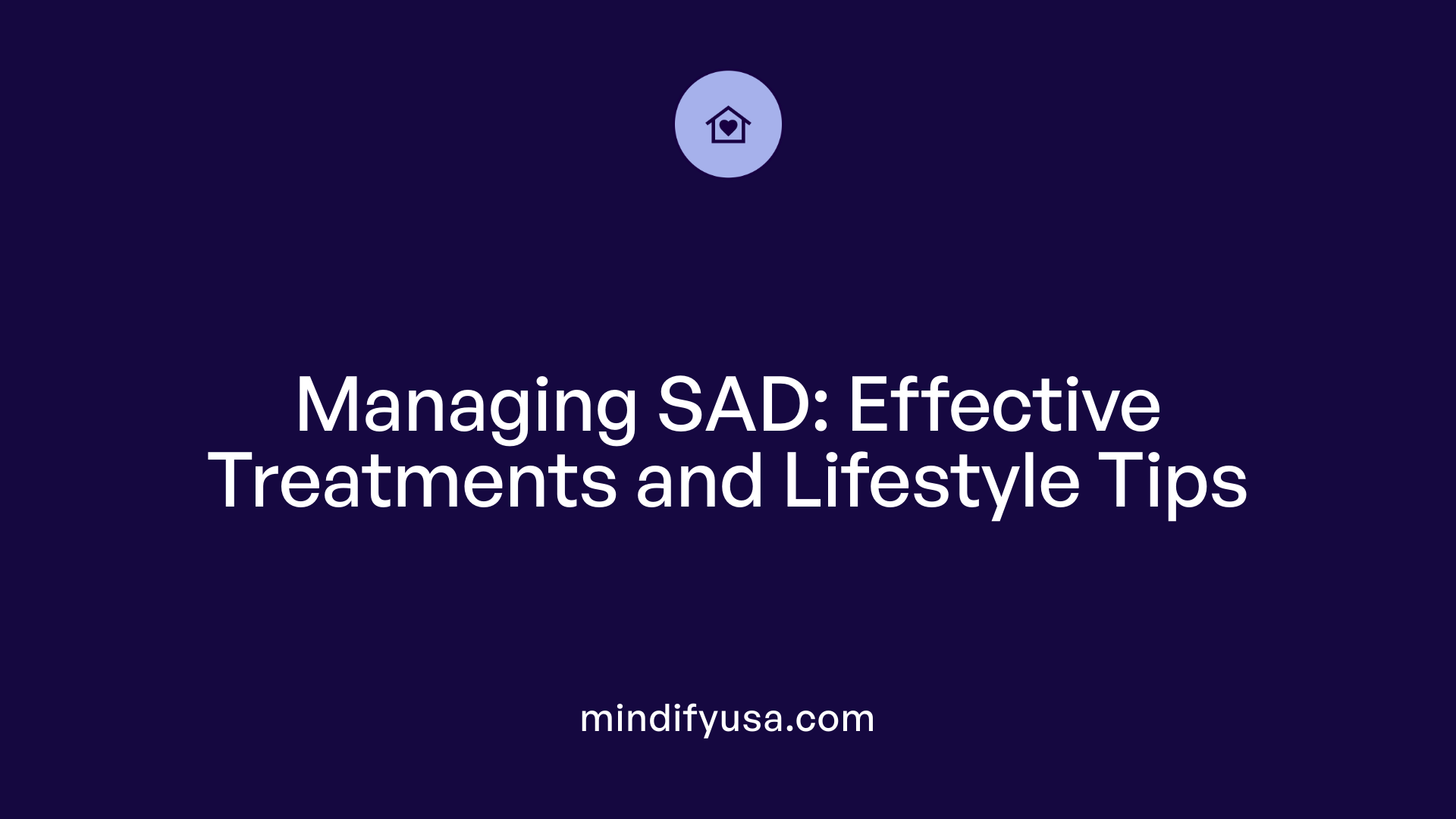 Managing SAD: Effective Treatments and Lifestyle Tips