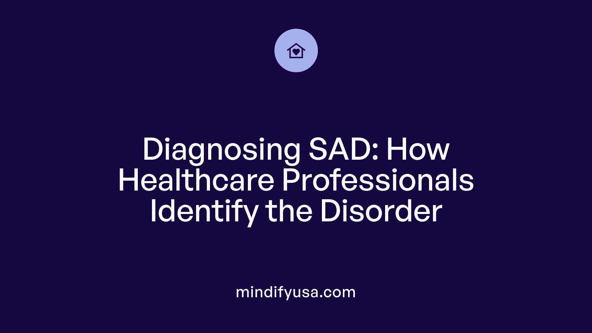 Diagnosing SAD: How Healthcare Professionals Identify the Disorder